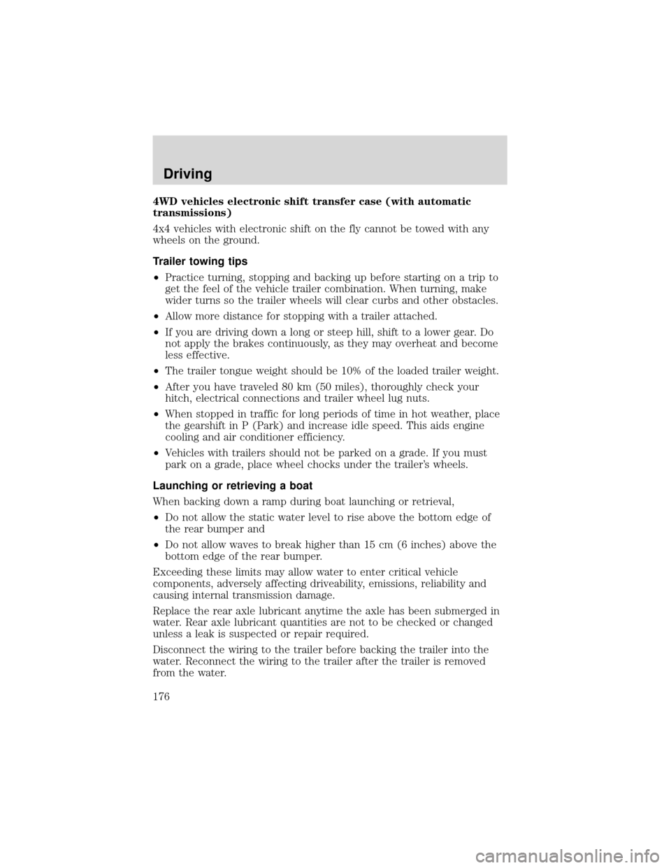 FORD EXPEDITION 2001 1.G Owners Manual 4WD vehicles electronic shift transfer case (with automatic
transmissions)
4x4 vehicles with electronic shift on the fly cannot be towed with any
wheels on the ground.
Trailer towing tips
•Practice 