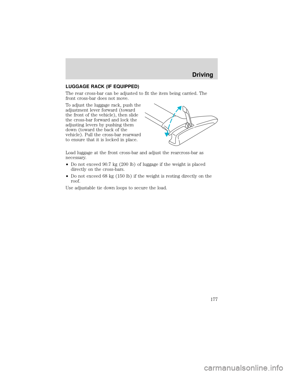FORD EXPEDITION 2001 1.G Owners Manual LUGGAGE RACK (IF EQUIPPED)
The rear cross-bar can be adjusted to fit the item being carried. The
front cross-bar does not move.
To adjust the luggage rack, push the
adjustment lever forward (toward
th