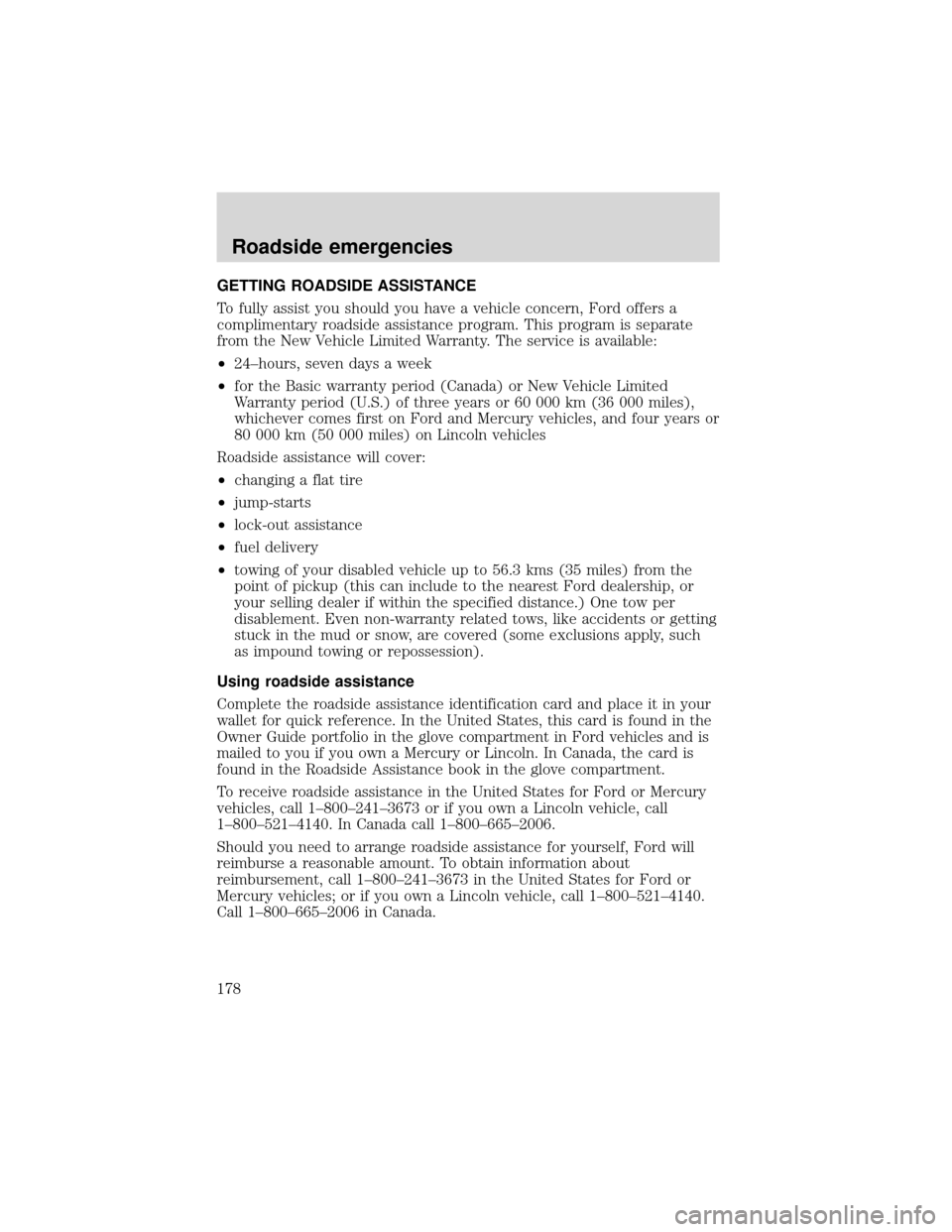 FORD EXPEDITION 2001 1.G Owners Manual GETTING ROADSIDE ASSISTANCE
To fully assist you should you have a vehicle concern, Ford offers a
complimentary roadside assistance program. This program is separate
from the New Vehicle Limited Warran