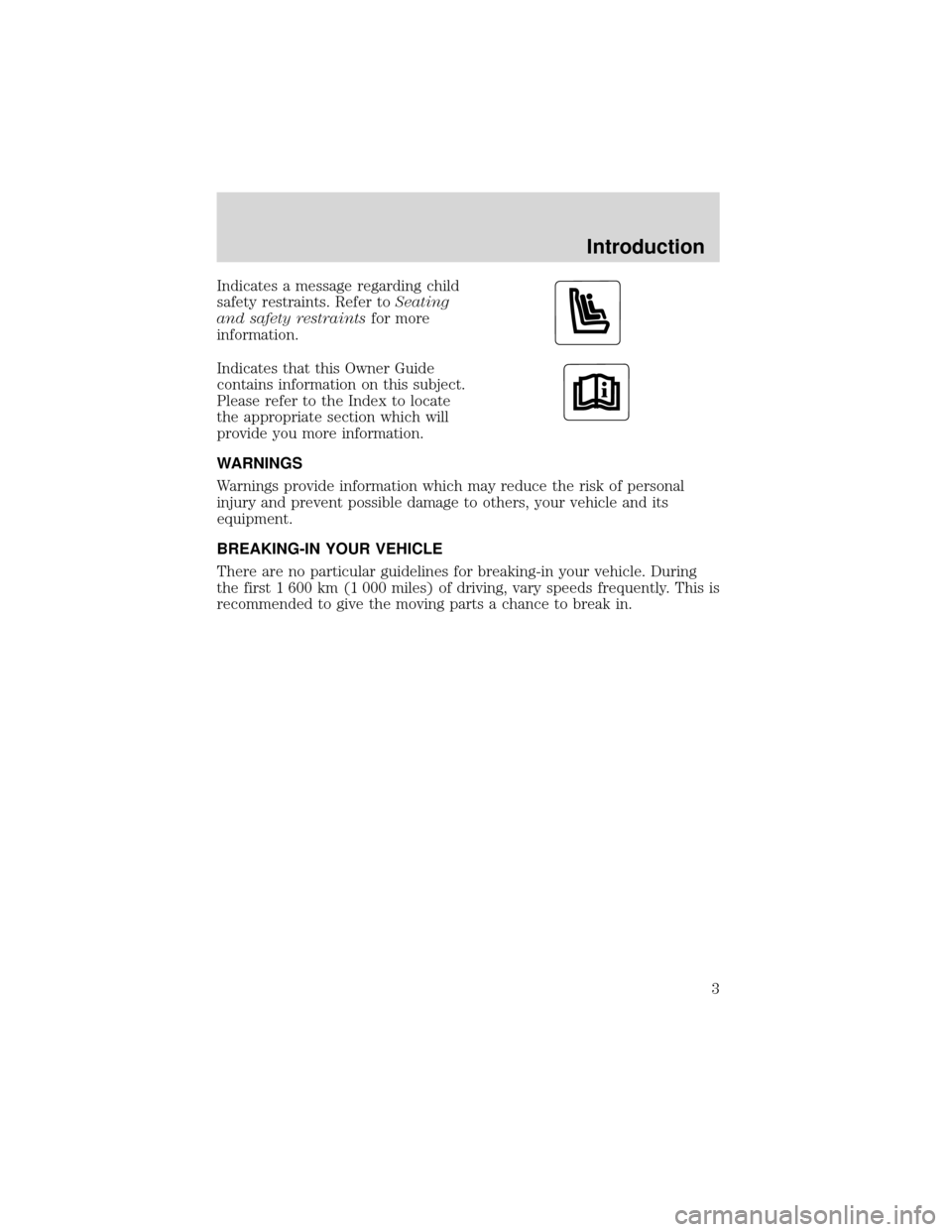 FORD EXPEDITION 2001 1.G Owners Manual Indicates a message regarding child
safety restraints. Refer toSeating
and safety restraintsfor more
information.
Indicates that this Owner Guide
contains information on this subject.
Please refer to 