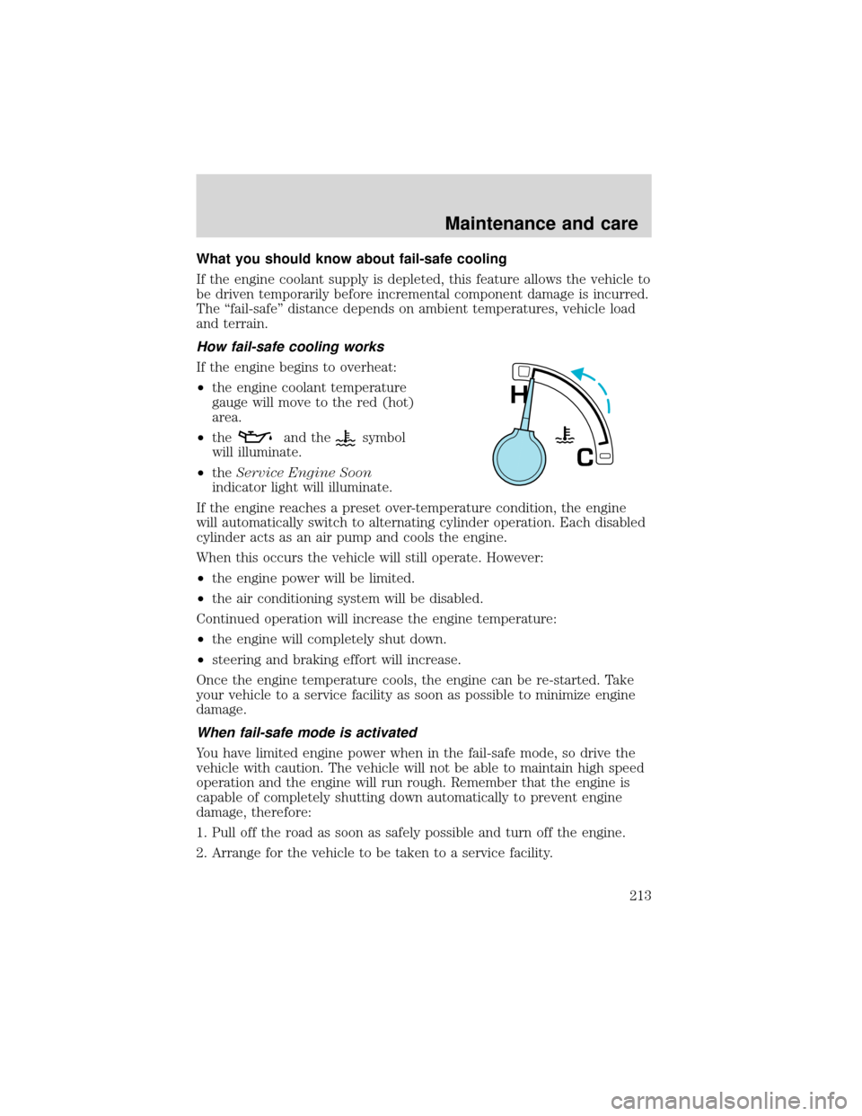 FORD EXPEDITION 2001 1.G Owners Manual What you should know about fail-safe cooling
If the engine coolant supply is depleted, this feature allows the vehicle to
be driven temporarily before incremental component damage is incurred.
The“f