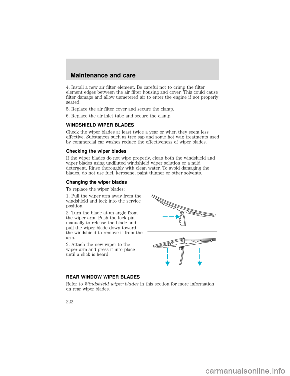 FORD EXPEDITION 2001 1.G Owners Manual 4. Install a new air filter element. Be careful not to crimp the filter
element edges between the air filter housing and cover. This could cause
filter damage and allow unmetered air to enter the engi