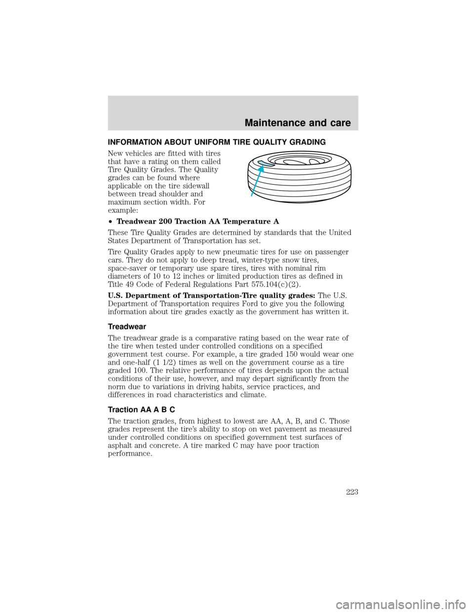 FORD EXPEDITION 2001 1.G Owners Manual INFORMATION ABOUT UNIFORM TIRE QUALITY GRADING
New vehicles are fitted with tires
that have a rating on them called
Tire Quality Grades. The Quality
grades can be found where
applicable on the tire si