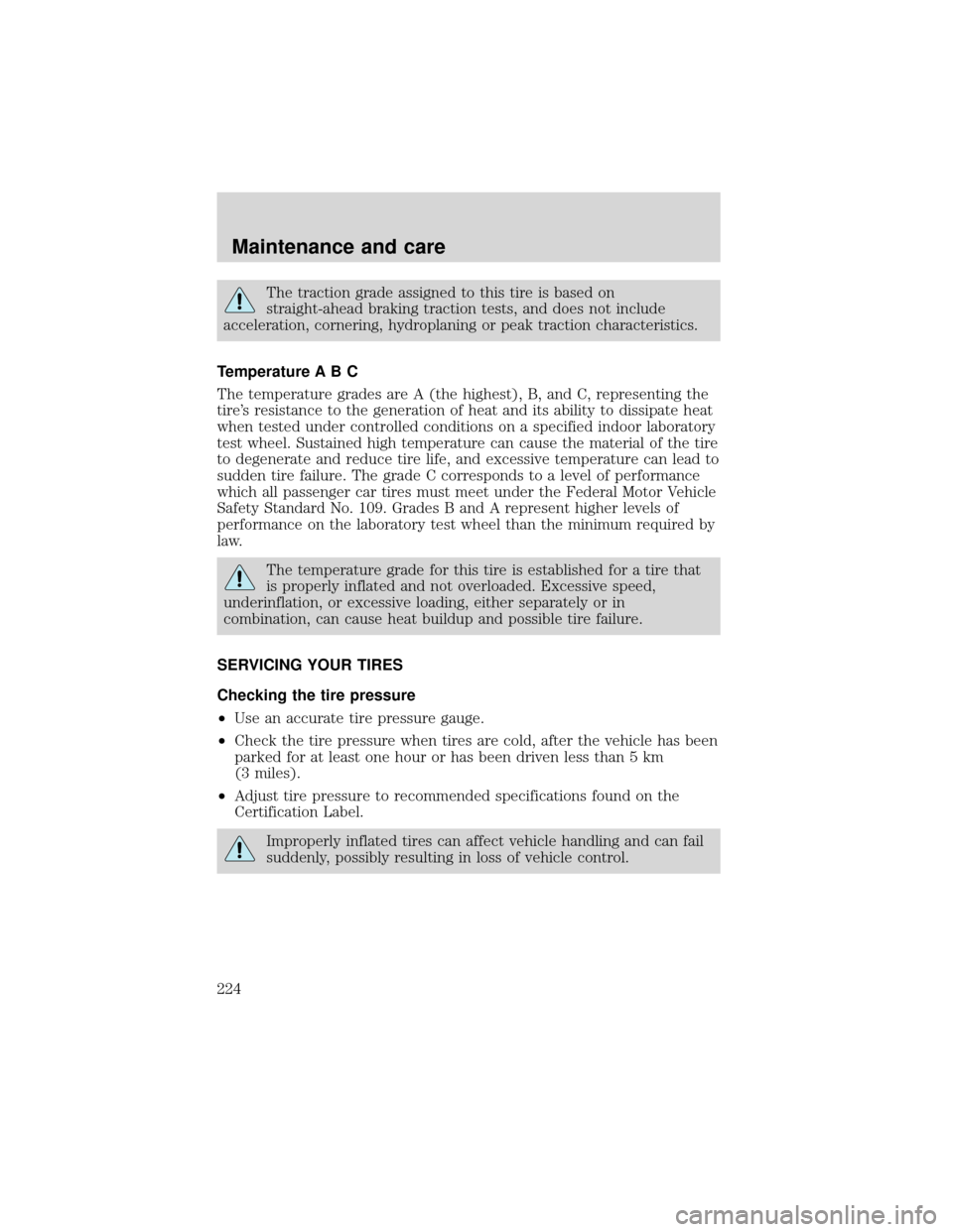 FORD EXPEDITION 2001 1.G Owners Manual The traction grade assigned to this tire is based on
straight-ahead braking traction tests, and does not include
acceleration, cornering, hydroplaning or peak traction characteristics.
Temperature A B