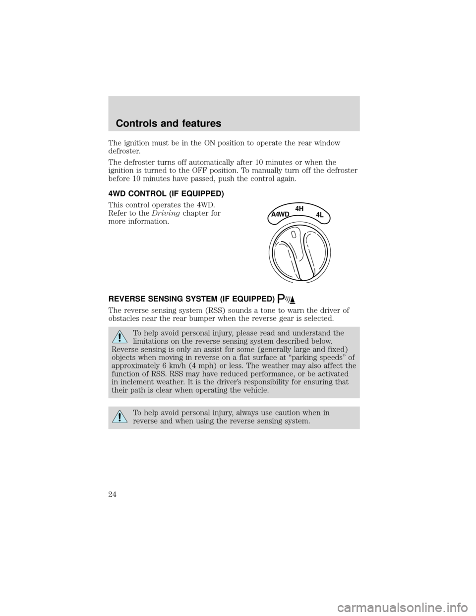 FORD EXPEDITION 2001 1.G Owners Manual The ignition must be in the ON position to operate the rear window
defroster.
The defroster turns off automatically after 10 minutes or when the
ignition is turned to the OFF position. To manually tur