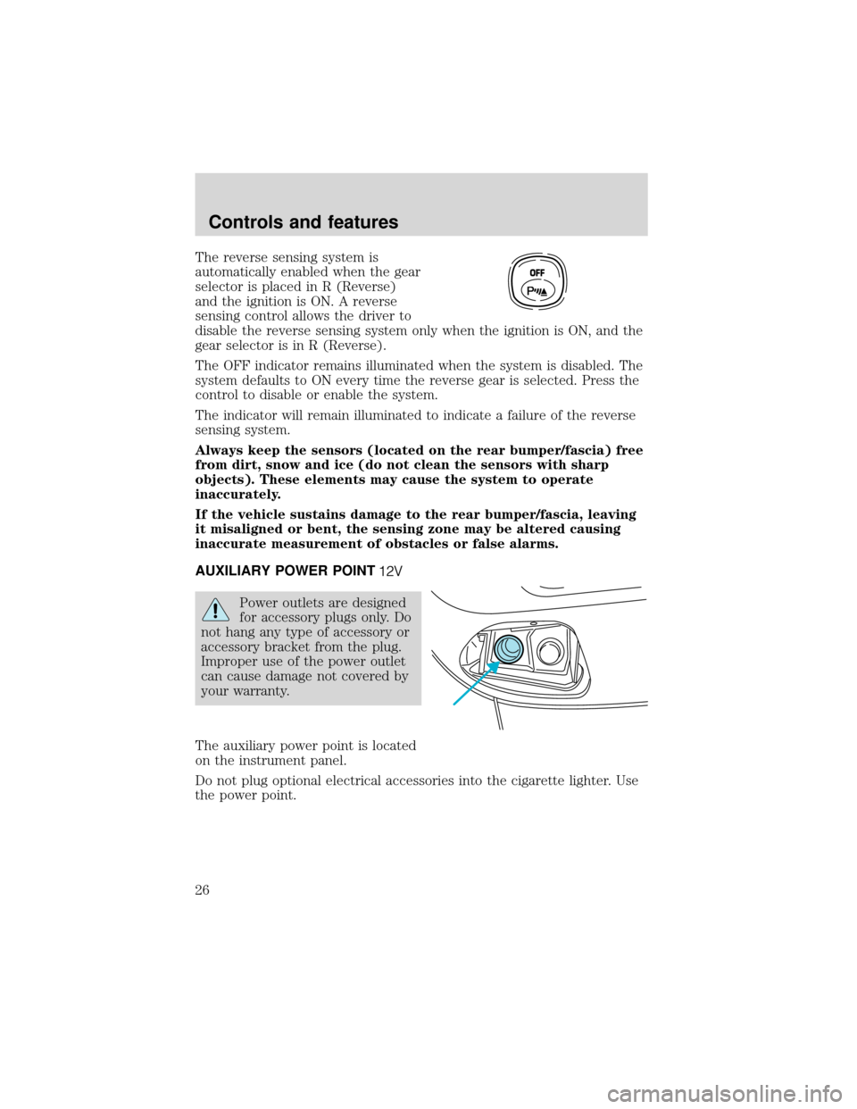 FORD EXPEDITION 2001 1.G Owners Manual The reverse sensing system is
automatically enabled when the gear
selector is placed in R (Reverse)
and the ignition is ON. A reverse
sensing control allows the driver to
disable the reverse sensing s