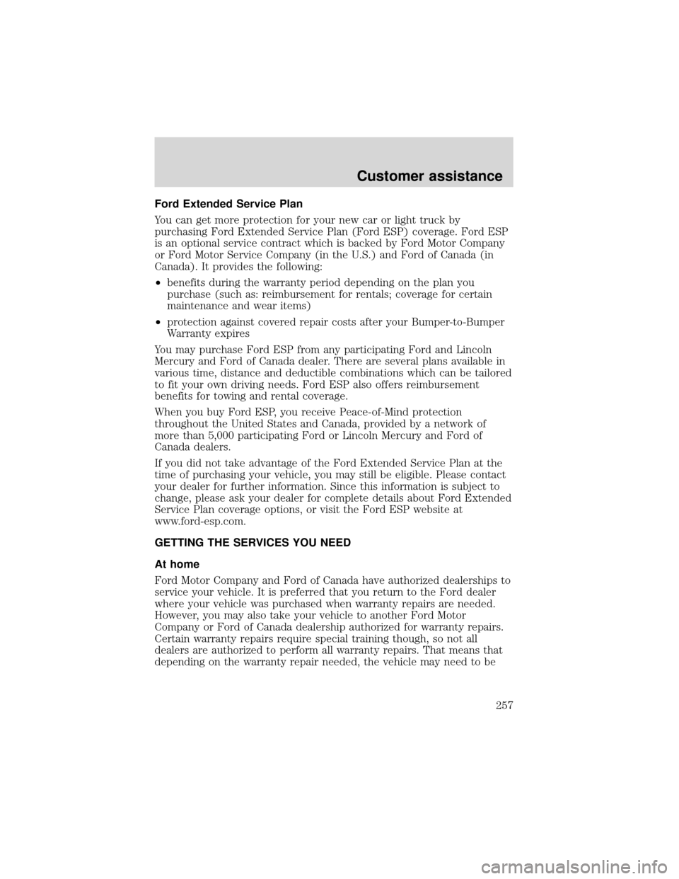FORD EXPEDITION 2001 1.G Owners Manual Ford Extended Service Plan
You can get more protection for your new car or light truck by
purchasing Ford Extended Service Plan (Ford ESP) coverage. Ford ESP
is an optional service contract which is b