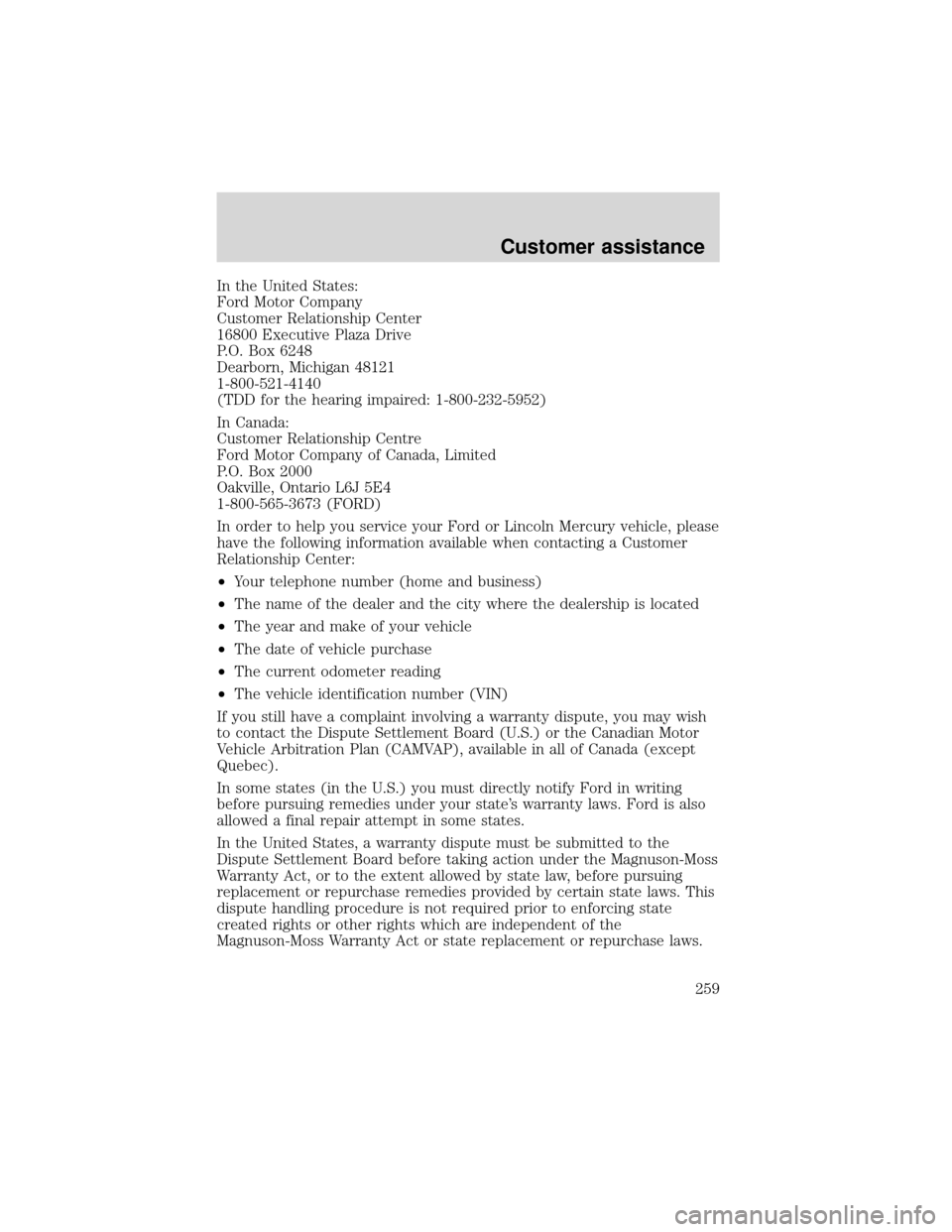 FORD EXPEDITION 2001 1.G Owners Manual In the United States:
Ford Motor Company
Customer Relationship Center
16800 Executive Plaza Drive
P.O. Box 6248
Dearborn, Michigan 48121
1-800-521-4140
(TDD for the hearing impaired: 1-800-232-5952)
I