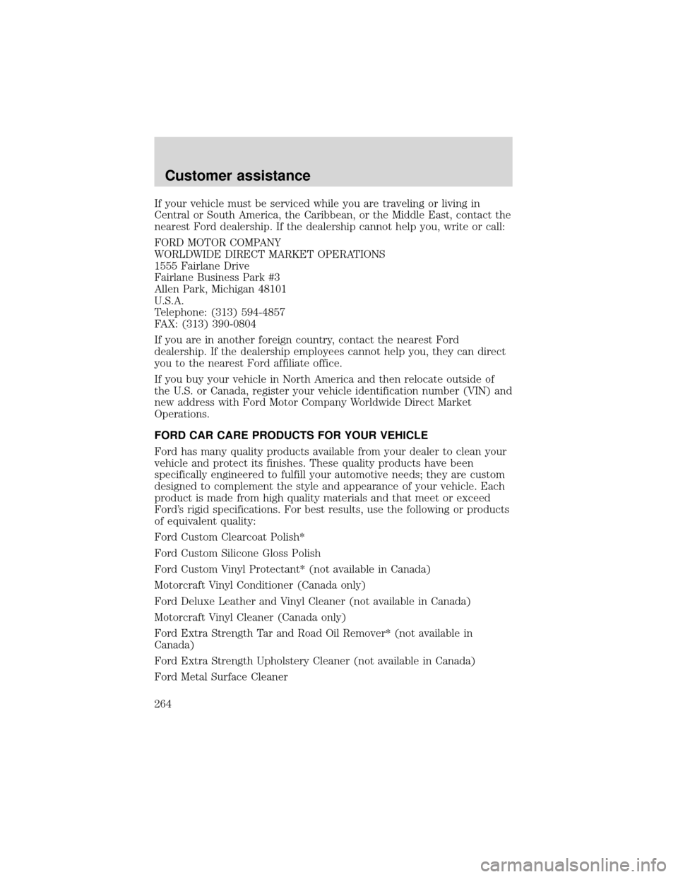 FORD EXPEDITION 2001 1.G Owners Manual If your vehicle must be serviced while you are traveling or living in
Central or South America, the Caribbean, or the Middle East, contact the
nearest Ford dealership. If the dealership cannot help yo