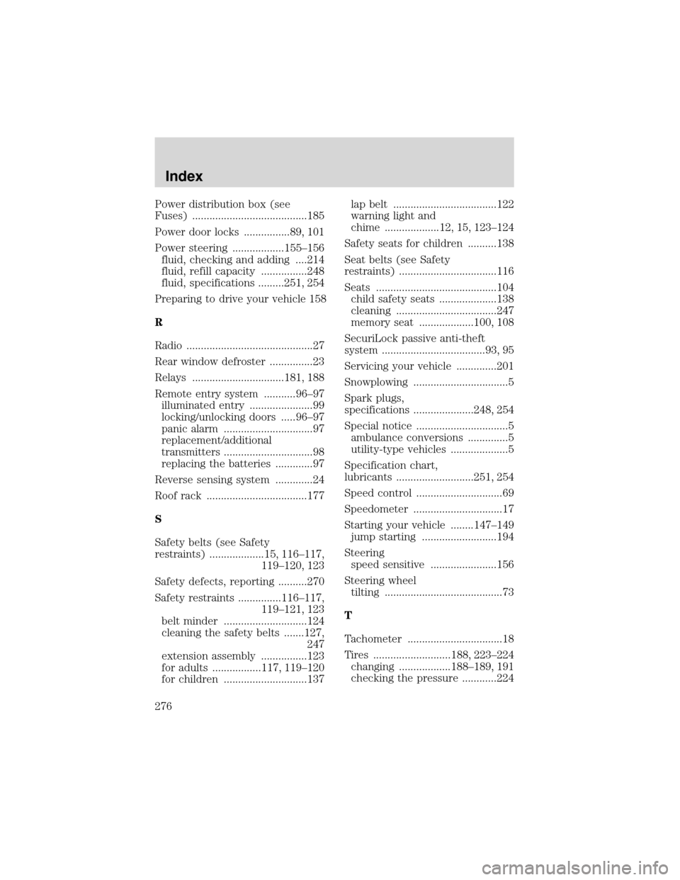 FORD EXPEDITION 2001 1.G Owners Manual Power distribution box (see
Fuses) ........................................185
Power door locks ................89, 101
Power steering ..................155–156
fluid, checking and adding ....214
fl