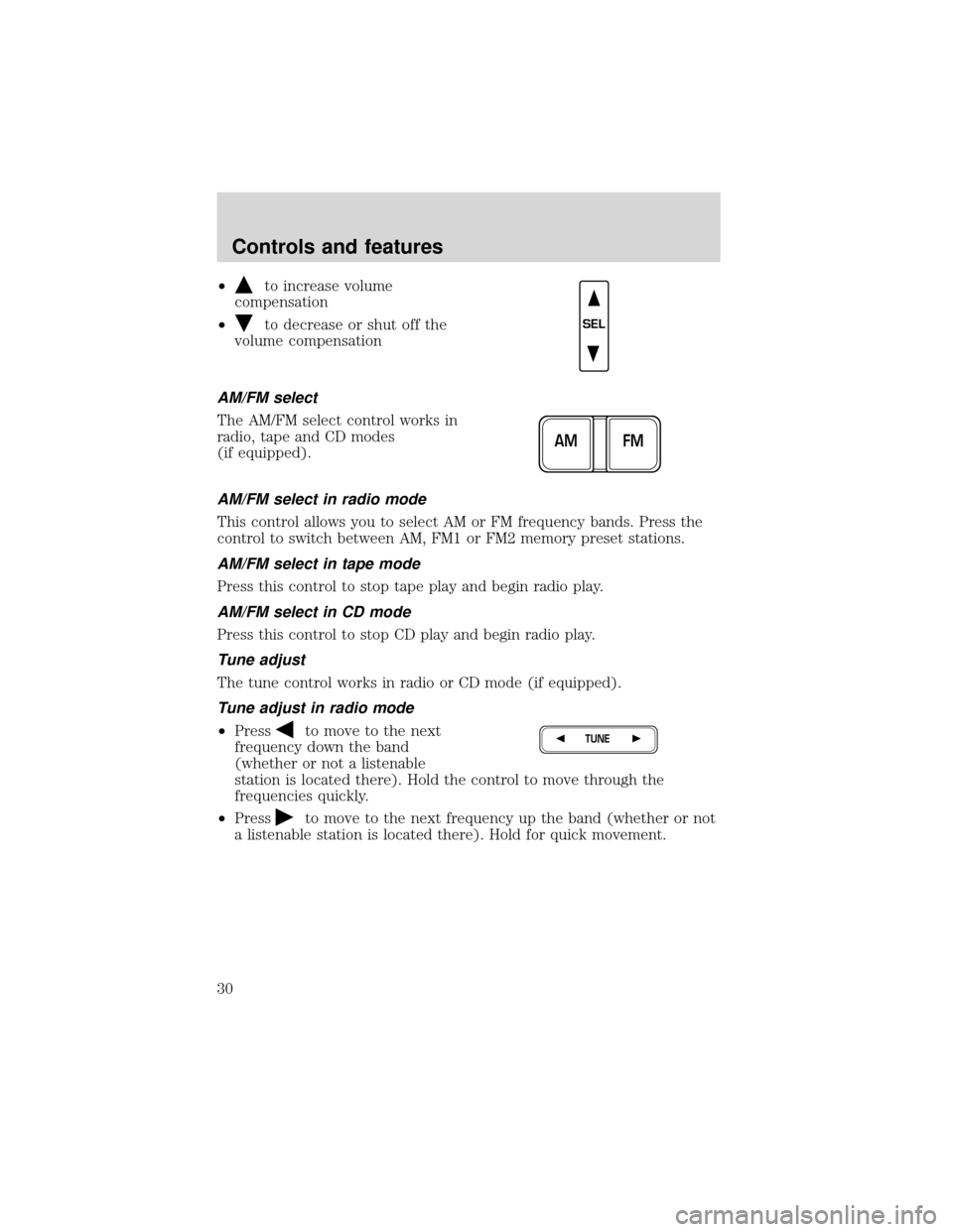 FORD EXPEDITION 2001 1.G Owners Manual •to increase volume
compensation
•
to decrease or shut off the
volume compensation
AM/FM select
The AM/FM select control works in
radio, tape and CD modes
(if equipped).
AM/FM select in radio mode