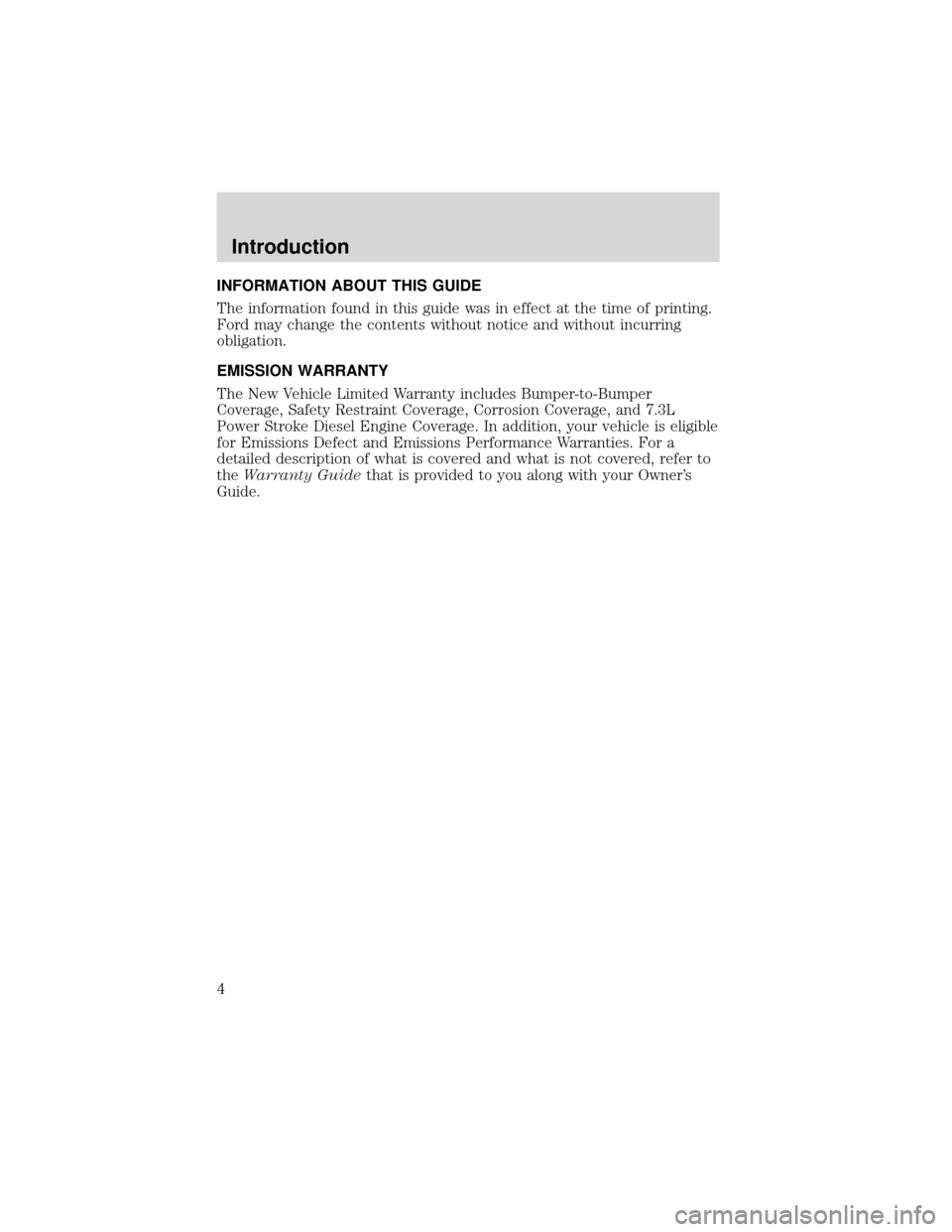 FORD EXPEDITION 2001 1.G Owners Manual INFORMATION ABOUT THIS GUIDE
The information found in this guide was in effect at the time of printing.
Ford may change the contents without notice and without incurring
obligation.
EMISSION WARRANTY
