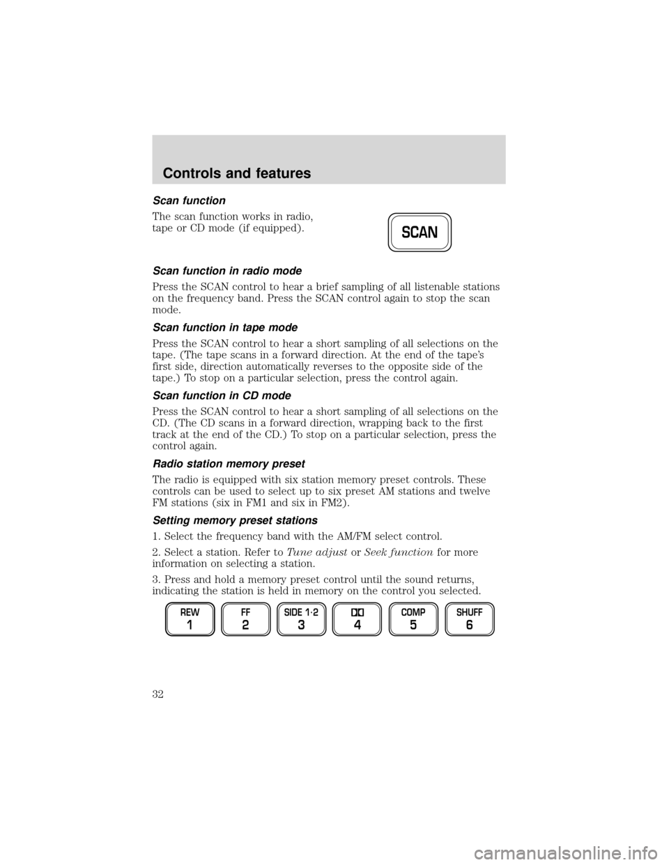 FORD EXPEDITION 2001 1.G Owners Guide Scan function
The scan function works in radio,
tape or CD mode (if equipped).
Scan function in radio mode
Press the SCAN control to hear a brief sampling of all listenable stations
on the frequency b