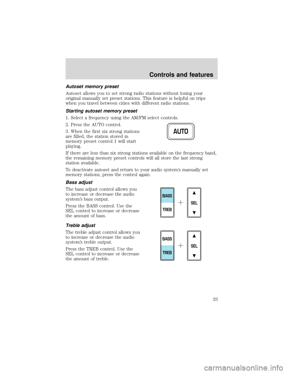 FORD EXPEDITION 2001 1.G Owners Manual Autoset memory preset
Autoset allows you to set strong radio stations without losing your
original manually set preset stations. This feature is helpful on trips
when you travel between cities with di