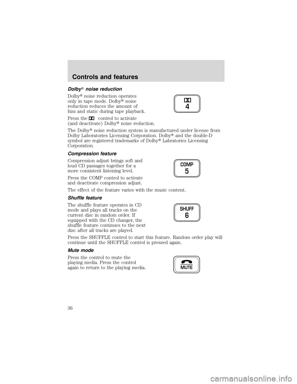 FORD EXPEDITION 2001 1.G Owners Guide Dolbynoise reduction
Dolbynoise reduction operates
only in tape mode. Dolbynoise
reduction reduces the amount of
hiss and static during tape playback.
Press the
control to activate
(and deactivate)