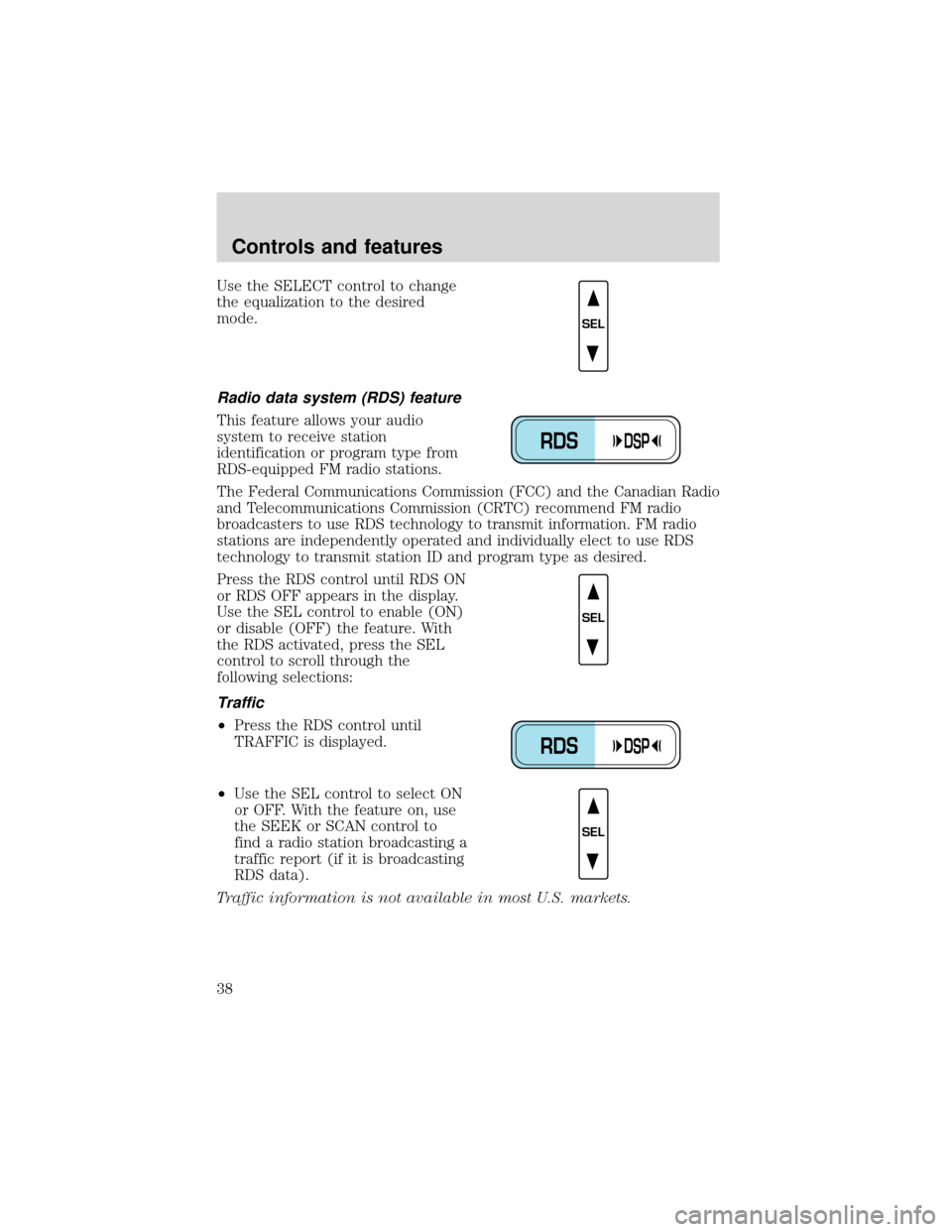 FORD EXPEDITION 2001 1.G Owners Guide Use the SELECT control to change
the equalization to the desired
mode.
Radio data system (RDS) feature
This feature allows your audio
system to receive station
identification or program type from
RDS-