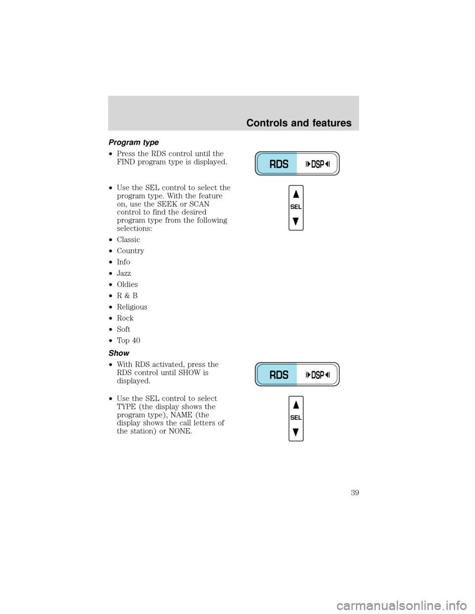 FORD EXPEDITION 2001 1.G Owners Guide Program type
•Press the RDS control until the
FIND program type is displayed.
•Use the SEL control to select the
program type. With the feature
on, use the SEEK or SCAN
control to find the desired