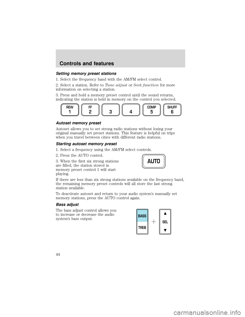 FORD EXPEDITION 2001 1.G Service Manual Setting memory preset stations
1. Select the frequency band with the AM/FM select control.
2. Select a station. Refer toTune adjustorSeek functionfor more
information on selecting a station.
3. Press 