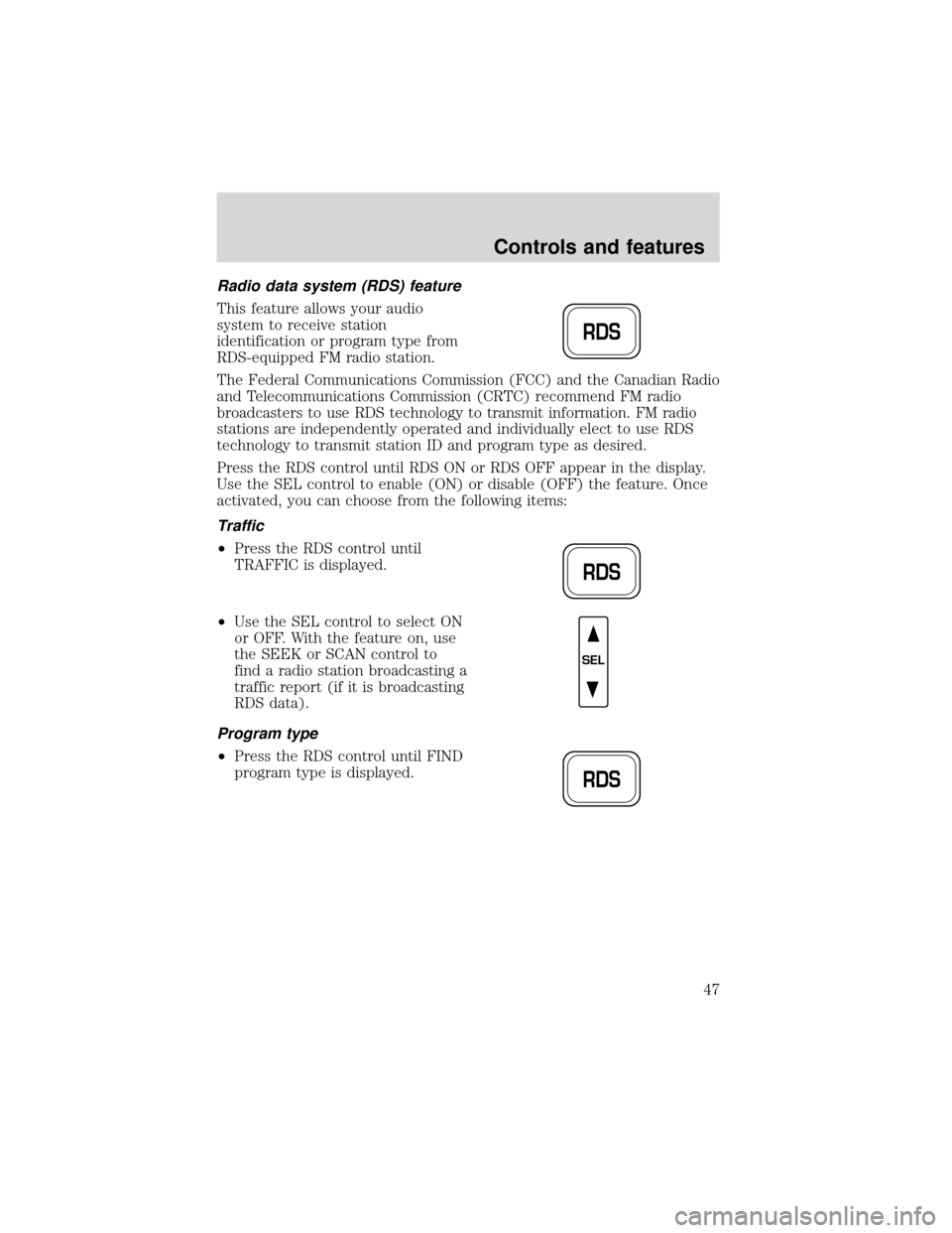 FORD EXPEDITION 2001 1.G Service Manual Radio data system (RDS) feature
This feature allows your audio
system to receive station
identification or program type from
RDS-equipped FM radio station.
The Federal Communications Commission (FCC) FORD EXPEDITION 2001 1.G Service Manual Radio data system (RDS) feature
This feature allows your audio
system to receive station
identification or program type from
RDS-equipped FM radio station.
The Federal Communications Commission (FCC)