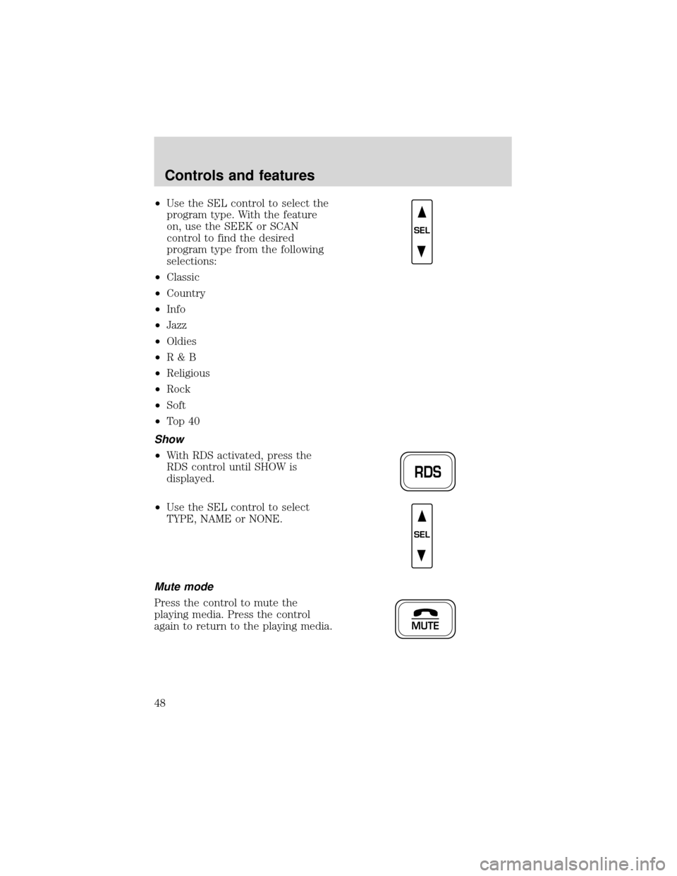 FORD EXPEDITION 2001 1.G Service Manual •Use the SEL control to select the
program type. With the feature
on, use the SEEK or SCAN
control to find the desired
program type from the following
selections:
•Classic
•Country
•Info
•Ja