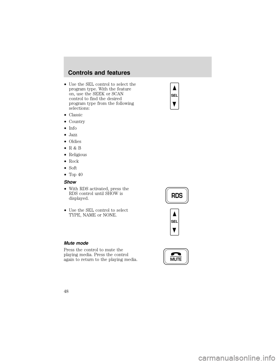 FORD EXPEDITION 2001 1.G Service Manual •Use the SEL control to select the
program type. With the feature
on, use the SEEK or SCAN
control to find the desired
program type from the following
selections:
•Classic
•Country
•Info
•Ja FORD EXPEDITION 2001 1.G Service Manual •Use the SEL control to select the
program type. With the feature
on, use the SEEK or SCAN
control to find the desired
program type from the following
selections:
•Classic
•Country
•Info
•Ja