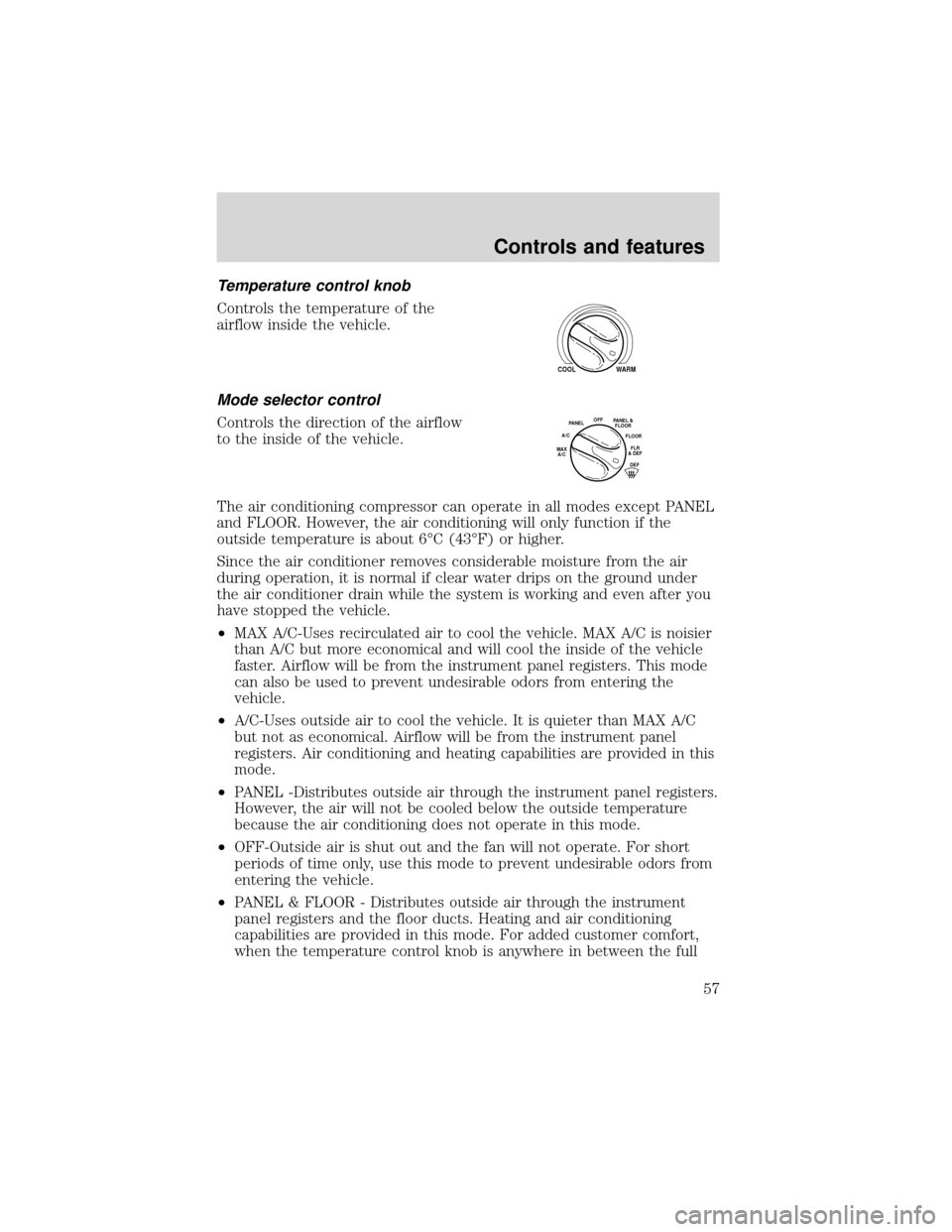 FORD EXPEDITION 2001 1.G Owners Manual Temperature control knob
Controls the temperature of the
airflow inside the vehicle.
Mode selector control
Controls the direction of the airflow
to the inside of the vehicle.
The air conditioning comp