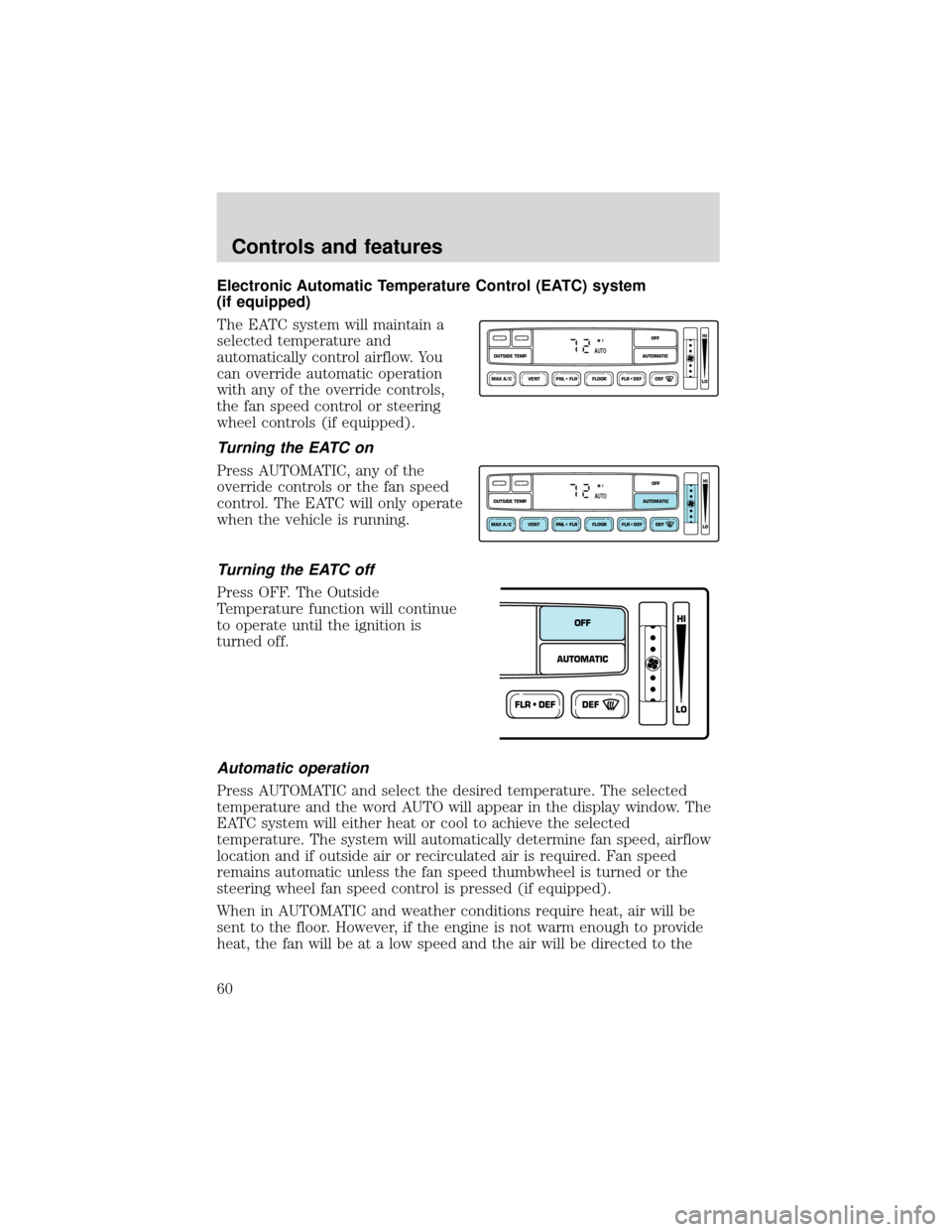 FORD EXPEDITION 2001 1.G Owners Manual Electronic Automatic Temperature Control (EATC) system
(if equipped)
The EATC system will maintain a
selected temperature and
automatically control airflow. You
can override automatic operation
with a