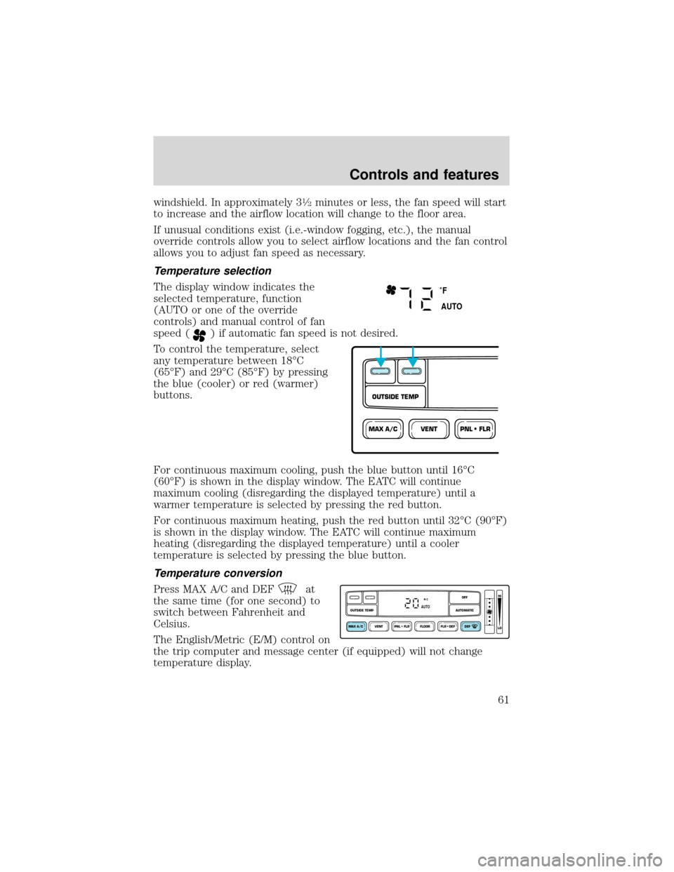 FORD EXPEDITION 2001 1.G Repair Manual windshield. In approximately 31⁄2minutes or less, the fan speed will start
to increase and the airflow location will change to the floor area.
If unusual conditions exist (i.e.-window fogging, etc.) FORD EXPEDITION 2001 1.G Repair Manual windshield. In approximately 31⁄2minutes or less, the fan speed will start
to increase and the airflow location will change to the floor area.
If unusual conditions exist (i.e.-window fogging, etc.)