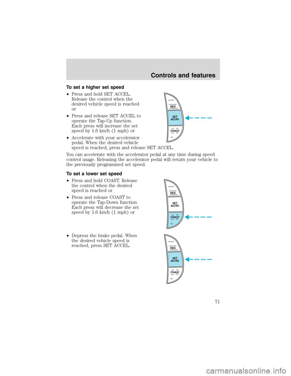 FORD EXPEDITION 2001 1.G Manual PDF To set a higher set speed
•Press and hold SET ACCEL.
Release the control when the
desired vehicle speed is reached
or
•Press and release SET ACCEL to
operate the Tap-Up function.
Each press will i
