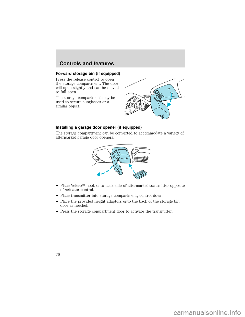 FORD EXPEDITION 2001 1.G Manual PDF Forward storage bin (if equipped)
Press the release control to open
the storage compartment. The door
will open slightly and can be moved
to full open.
The storage compartment may be
used to secure su
