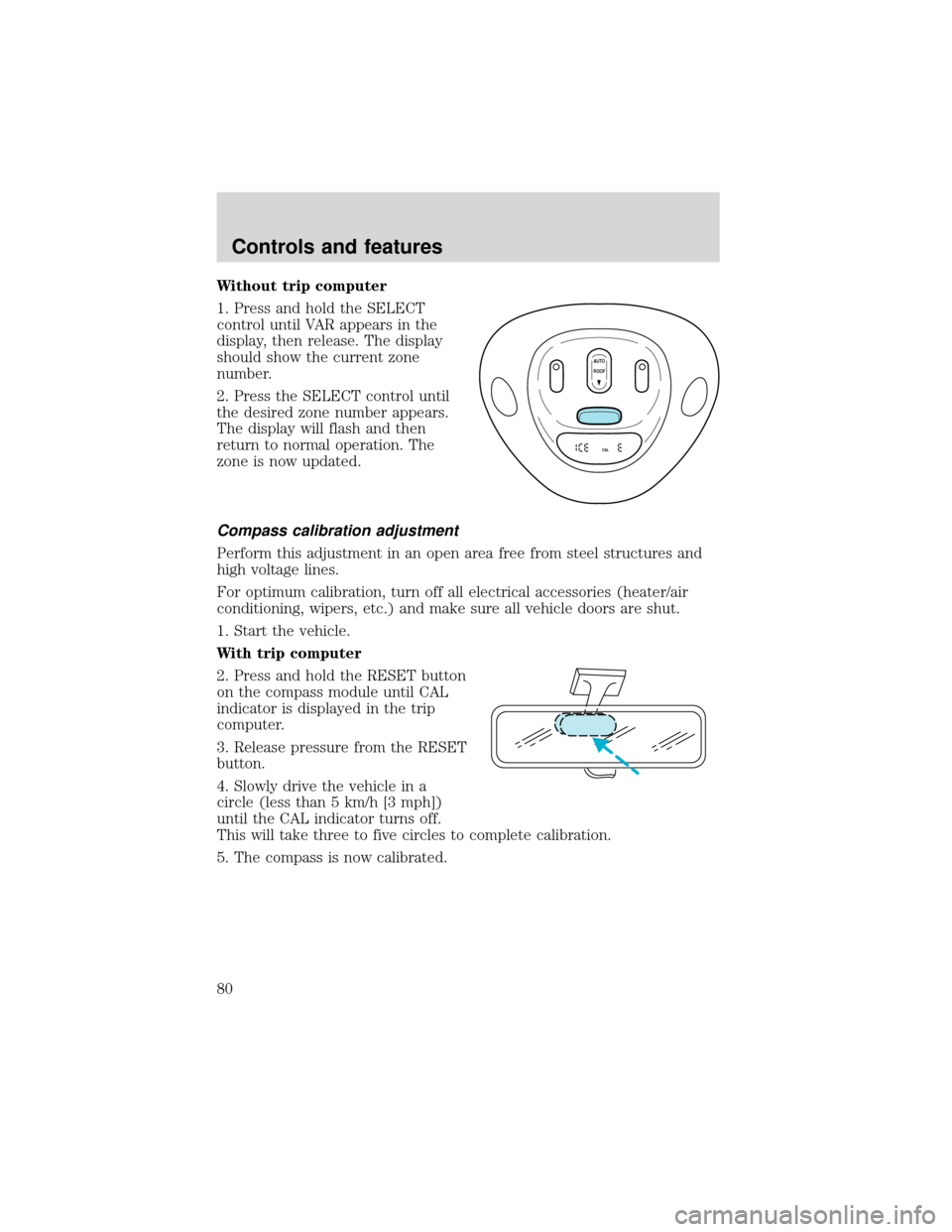 FORD EXPEDITION 2001 1.G Owners Manual Without trip computer
1. Press and hold the SELECT
control until VAR appears in the
display, then release. The display
should show the current zone
number.
2. Press the SELECT control until
the desire