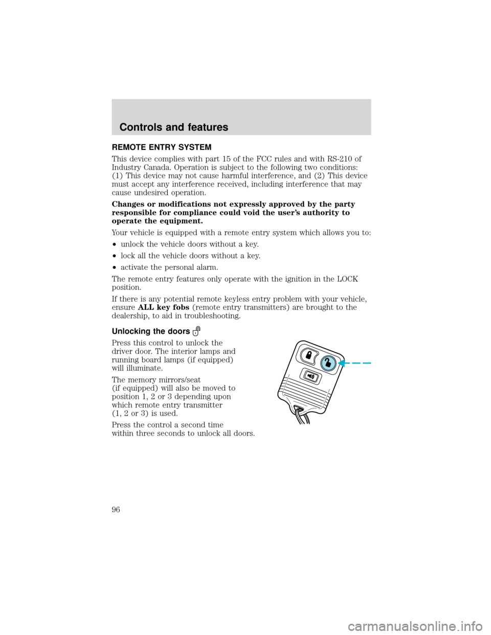 FORD EXPEDITION 2001 1.G Owners Manual REMOTE ENTRY SYSTEM
This device complies with part 15 of the FCC rules and with RS-210 of
Industry Canada. Operation is subject to the following two conditions:
(1) This device may not cause harmful i