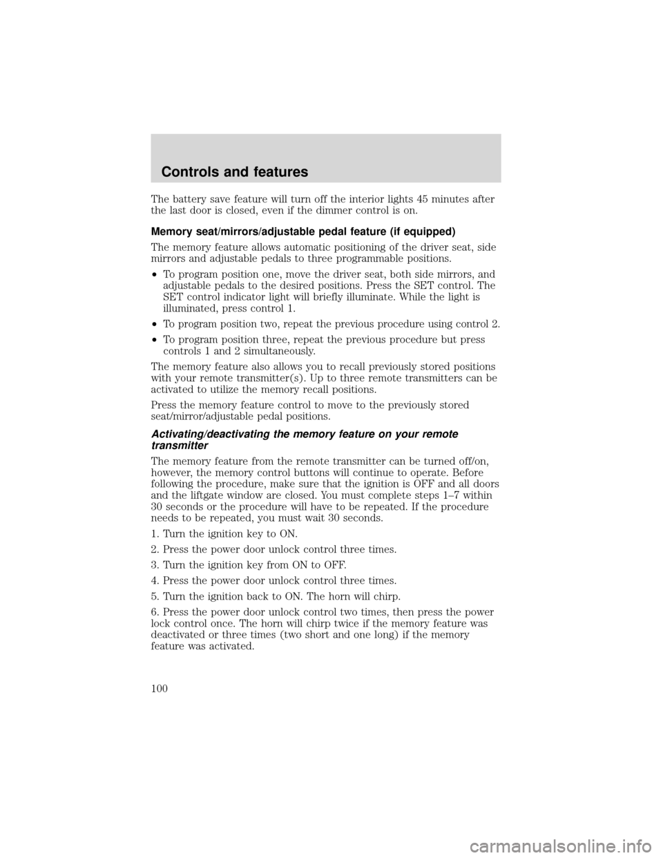 FORD EXPEDITION 2001 1.G Owners Manual The battery save feature will turn off the interior lights 45 minutes after
the last door is closed, even if the dimmer control is on.
Memory seat/mirrors/adjustable pedal feature (if equipped)
The me