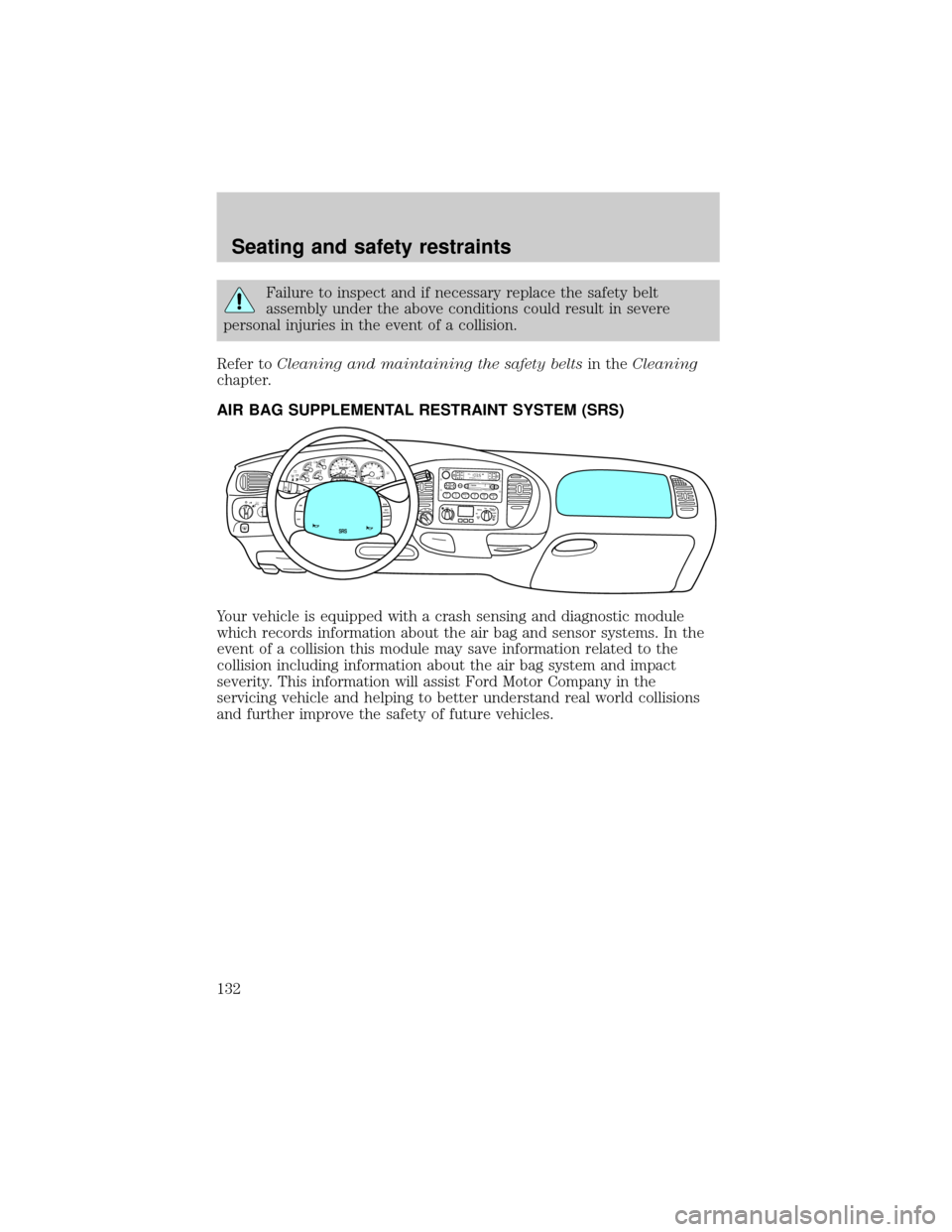 FORD EXPEDITION 2002 1.G Owners Manual Failure to inspect and if necessary replace the safety belt
assembly under the above conditions could result in severe
personal injuries in the event of a collision.
Refer toCleaning and maintaining t FORD EXPEDITION 2002 1.G Owners Manual Failure to inspect and if necessary replace the safety belt
assembly under the above conditions could result in severe
personal injuries in the event of a collision.
Refer toCleaning and maintaining t