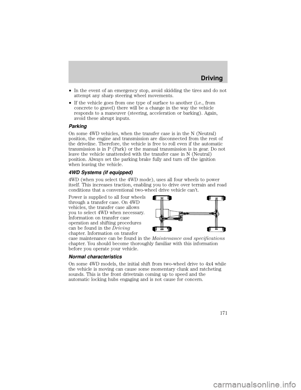 FORD EXPEDITION 2002 1.G Owners Manual ²In the event of an emergency stop, avoid skidding the tires and do not
attempt any sharp steering wheel movements.
²If the vehicle goes from one type of surface to another (i.e., from
concrete to g FORD EXPEDITION 2002 1.G Owners Manual ²In the event of an emergency stop, avoid skidding the tires and do not
attempt any sharp steering wheel movements.
²If the vehicle goes from one type of surface to another (i.e., from
concrete to g