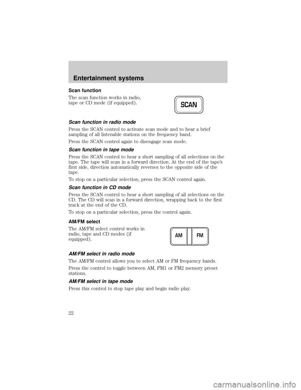 FORD EXPEDITION 2002 1.G Owners Manual Scan function
The scan function works in radio,
tape or CD mode (if equipped).
Scan function in radio mode
Press the SCAN control to activate scan mode and to hear a brief
sampling of all listenable s