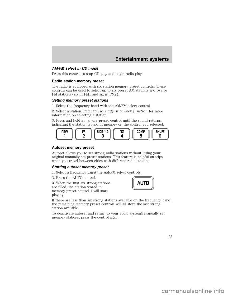 FORD EXPEDITION 2002 1.G Owners Manual AM/FM select in CD mode
Press this control to stop CD play and begin radio play.
Radio station memory preset
The radio is equipped with six station memory preset controls. These
controls can be used t FORD EXPEDITION 2002 1.G Owners Manual AM/FM select in CD mode
Press this control to stop CD play and begin radio play.
Radio station memory preset
The radio is equipped with six station memory preset controls. These
controls can be used t