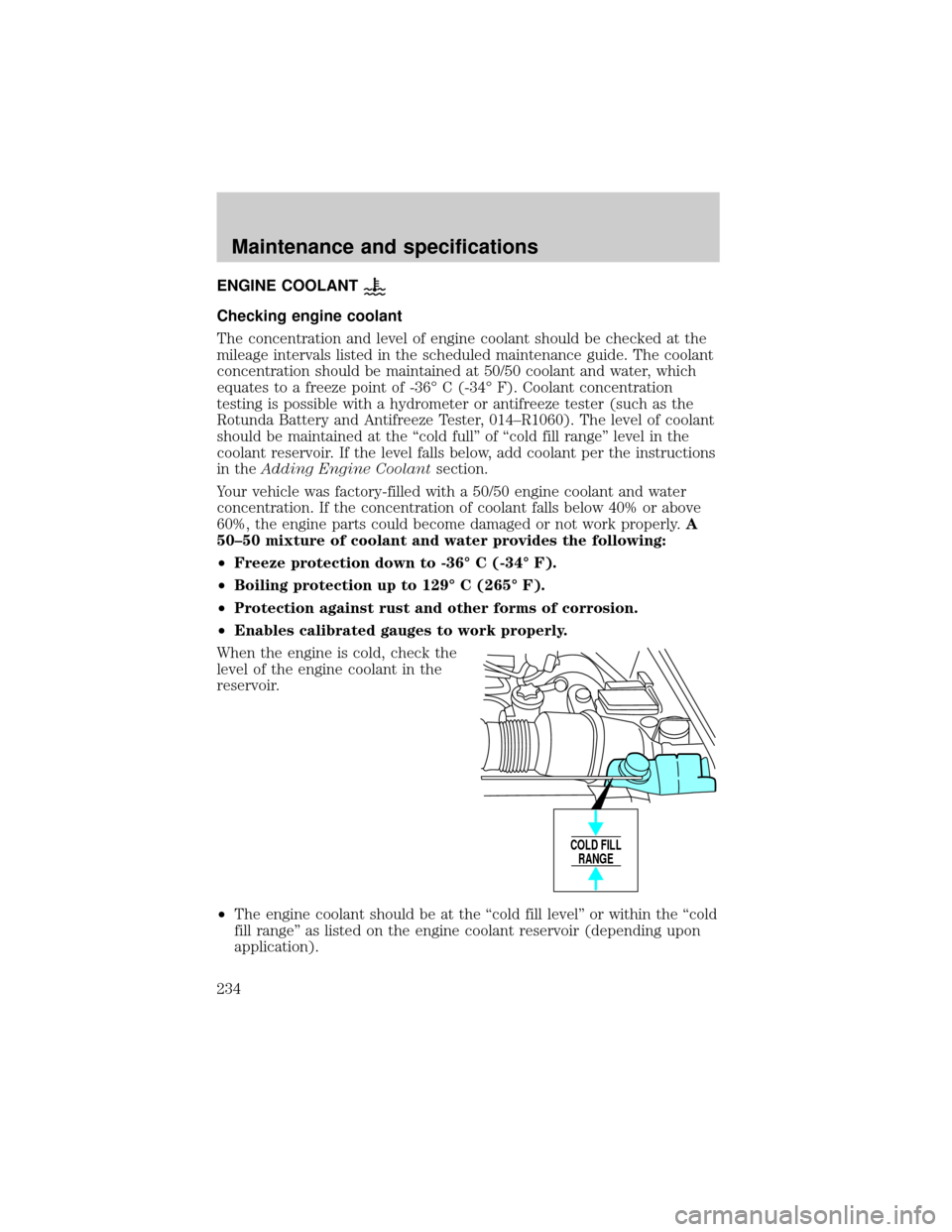 FORD EXPEDITION 2002 1.G User Guide ENGINE COOLANT
Checking engine coolant
The concentration and level of engine coolant should be checked at the
mileage intervals listed in the scheduled maintenance guide. The coolant
concentration sho FORD EXPEDITION 2002 1.G User Guide ENGINE COOLANT
Checking engine coolant
The concentration and level of engine coolant should be checked at the
mileage intervals listed in the scheduled maintenance guide. The coolant
concentration sho