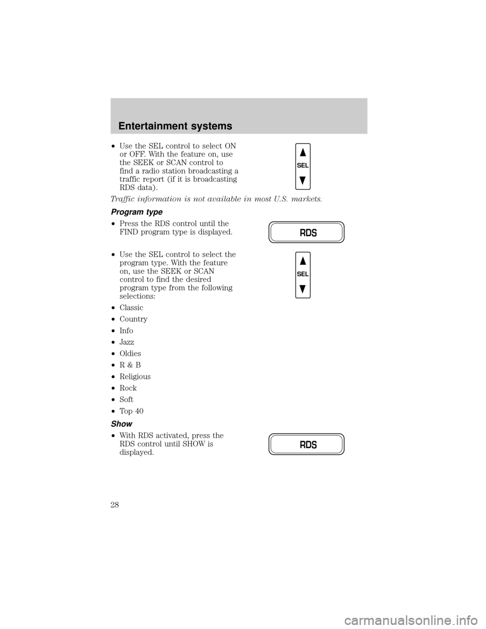 FORD EXPEDITION 2002 1.G Owners Manual ²Use the SEL control to select ON
or OFF. With the feature on, use
the SEEK or SCAN control to
find a radio station broadcasting a
traffic report (if it is broadcasting
RDS data).
Traffic information FORD EXPEDITION 2002 1.G Owners Manual ²Use the SEL control to select ON
or OFF. With the feature on, use
the SEEK or SCAN control to
find a radio station broadcasting a
traffic report (if it is broadcasting
RDS data).
Traffic information