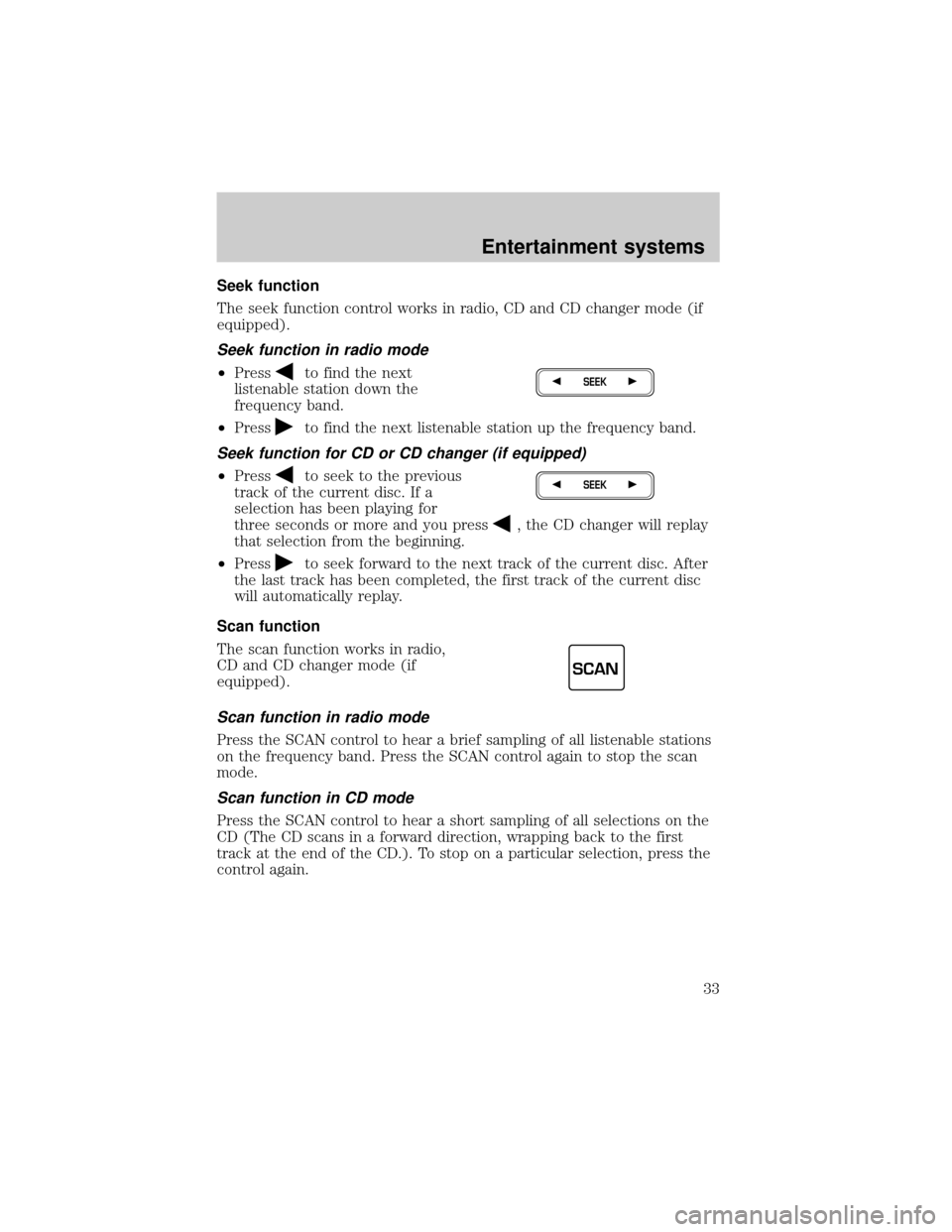 FORD EXPEDITION 2002 1.G Owners Guide Seek function
The seek function control works in radio, CD and CD changer mode (if
equipped).
Seek function in radio mode
²Pressto find the next
listenable station down the
frequency band.
²Press
to FORD EXPEDITION 2002 1.G Owners Guide Seek function
The seek function control works in radio, CD and CD changer mode (if
equipped).
Seek function in radio mode
²Pressto find the next
listenable station down the
frequency band.
²Press
to