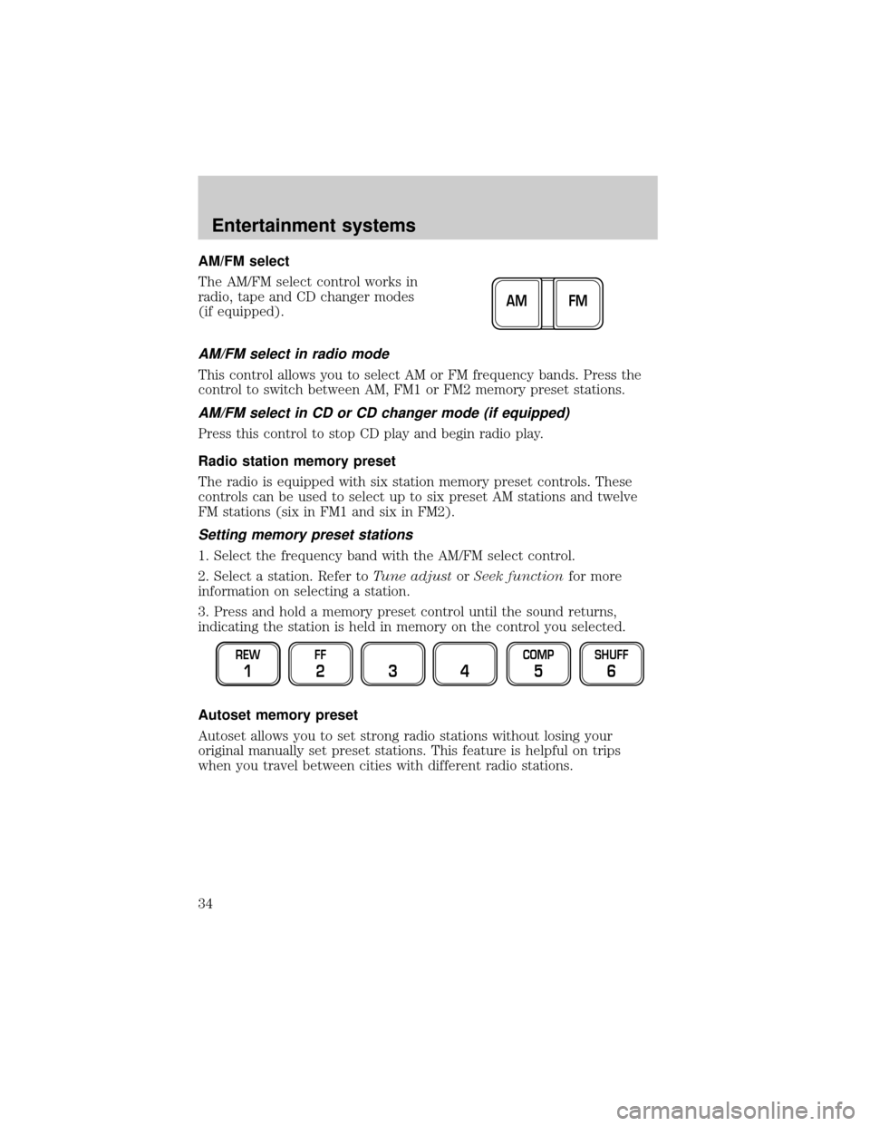 FORD EXPEDITION 2002 1.G Owners Guide AM/FM select
The AM/FM select control works in
radio, tape and CD changer modes
(if equipped).
AM/FM select in radio mode
This control allows you to select AM or FM frequency bands. Press the
control FORD EXPEDITION 2002 1.G Owners Guide AM/FM select
The AM/FM select control works in
radio, tape and CD changer modes
(if equipped).
AM/FM select in radio mode
This control allows you to select AM or FM frequency bands. Press the
control