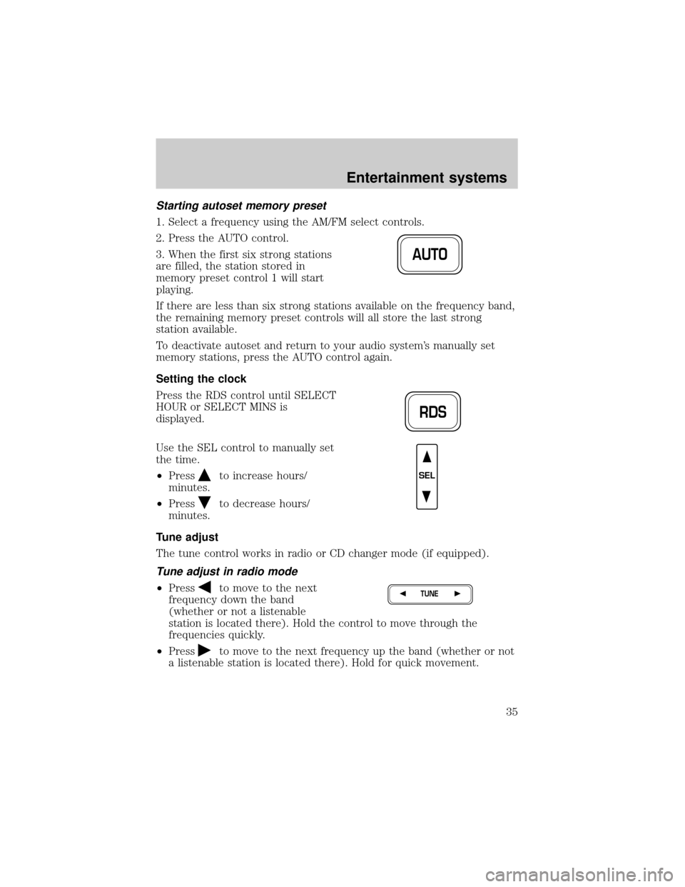 FORD EXPEDITION 2002 1.G Owners Guide Starting autoset memory preset
1. Select a frequency using the AM/FM select controls.
2. Press the AUTO control.
3. When the first six strong stations
are filled, the station stored in
memory preset c FORD EXPEDITION 2002 1.G Owners Guide Starting autoset memory preset
1. Select a frequency using the AM/FM select controls.
2. Press the AUTO control.
3. When the first six strong stations
are filled, the station stored in
memory preset c