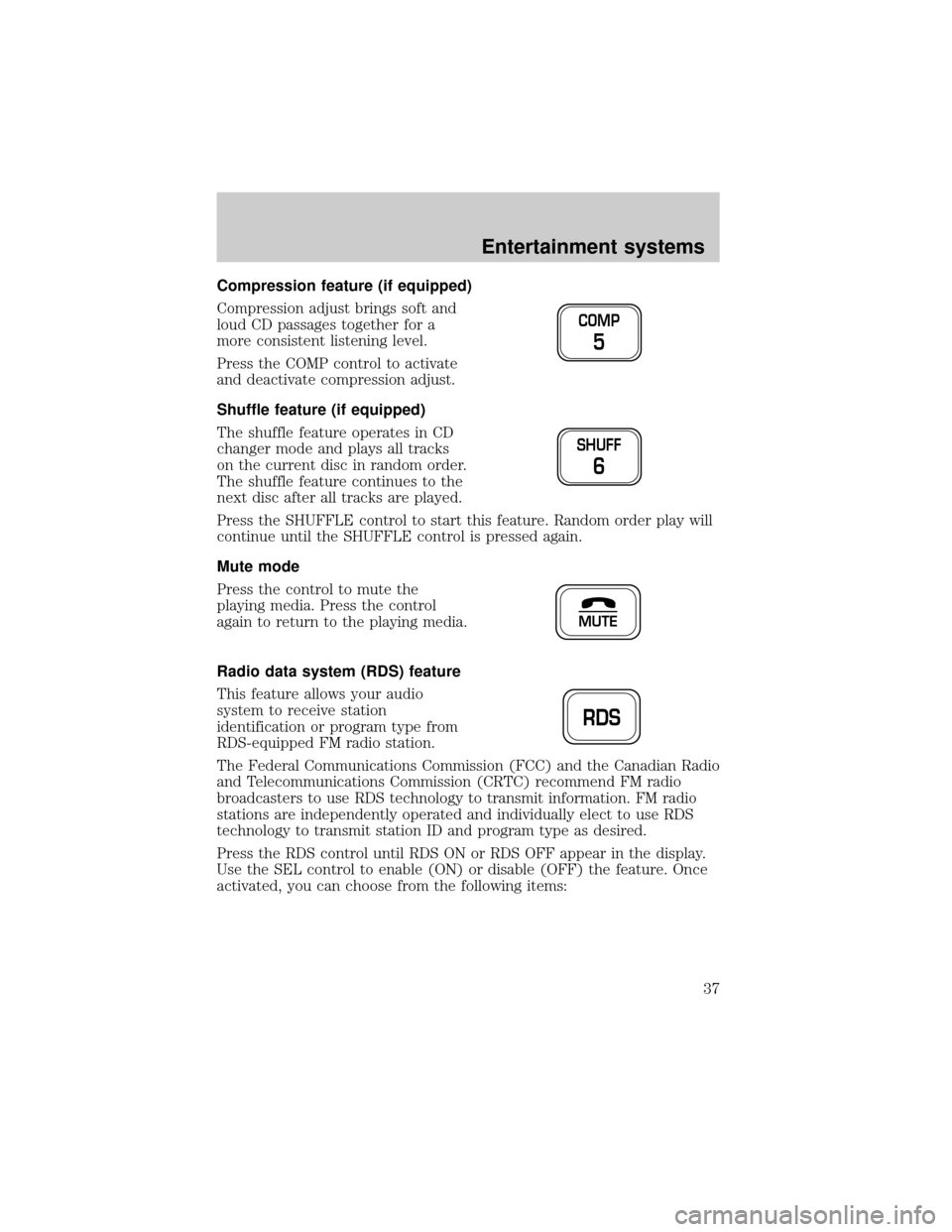 FORD EXPEDITION 2002 1.G Owners Manual Compression feature (if equipped)
Compression adjust brings soft and
loud CD passages together for a
more consistent listening level.
Press the COMP control to activate
and deactivate compression adju