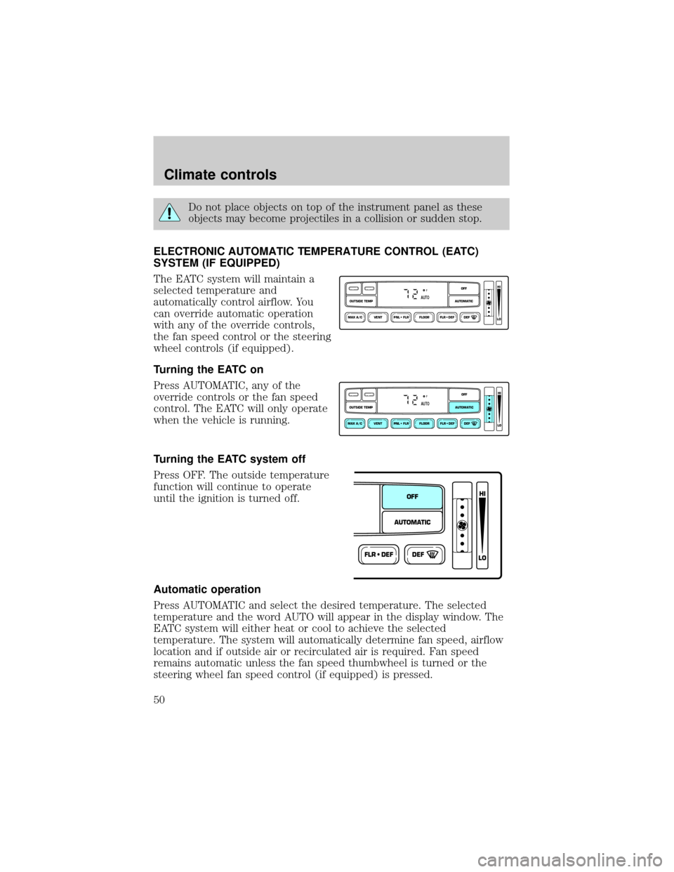 FORD EXPEDITION 2002 1.G Service Manual Do not place objects on top of the instrument panel as these
objects may become projectiles in a collision or sudden stop.
ELECTRONIC AUTOMATIC TEMPERATURE CONTROL (EATC)
SYSTEM (IF EQUIPPED)
The EATC FORD EXPEDITION 2002 1.G Service Manual Do not place objects on top of the instrument panel as these
objects may become projectiles in a collision or sudden stop.
ELECTRONIC AUTOMATIC TEMPERATURE CONTROL (EATC)
SYSTEM (IF EQUIPPED)
The EATC