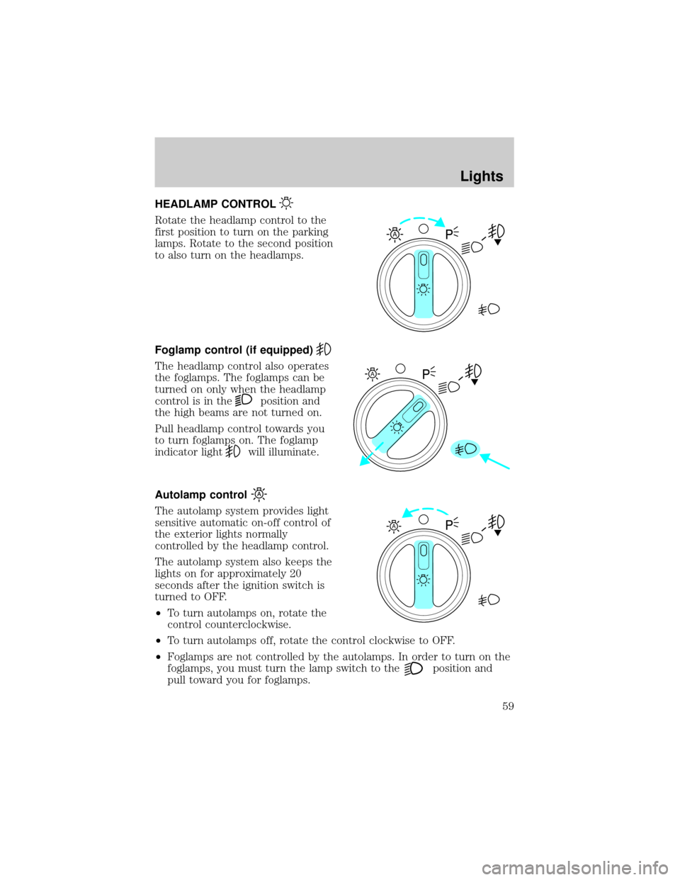 FORD EXPEDITION 2002 1.G Owners Manual HEADLAMP CONTROL
Rotate the headlamp control to the
first position to turn on the parking
lamps. Rotate to the second position
to also turn on the headlamps.
Foglamp control (if equipped)
The headlamp FORD EXPEDITION 2002 1.G Owners Manual HEADLAMP CONTROL
Rotate the headlamp control to the
first position to turn on the parking
lamps. Rotate to the second position
to also turn on the headlamps.
Foglamp control (if equipped)
The headlamp