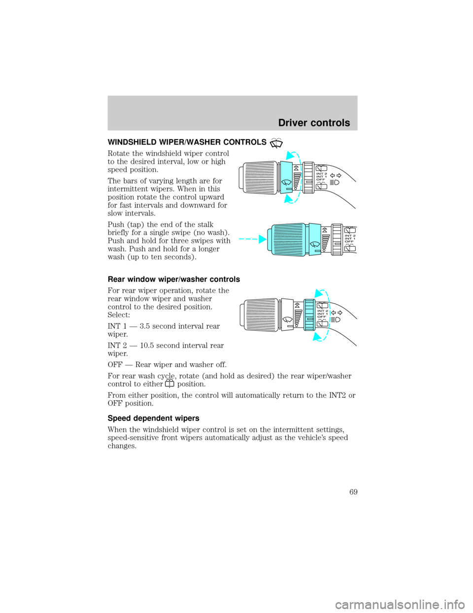 FORD EXPEDITION 2002 1.G Repair Manual WINDSHIELD WIPER/WASHER CONTROLS
Rotate the windshield wiper control
to the desired interval, low or high
speed position.
The bars of varying length are for
intermittent wipers. When in this
position FORD EXPEDITION 2002 1.G Repair Manual WINDSHIELD WIPER/WASHER CONTROLS
Rotate the windshield wiper control
to the desired interval, low or high
speed position.
The bars of varying length are for
intermittent wipers. When in this
position
