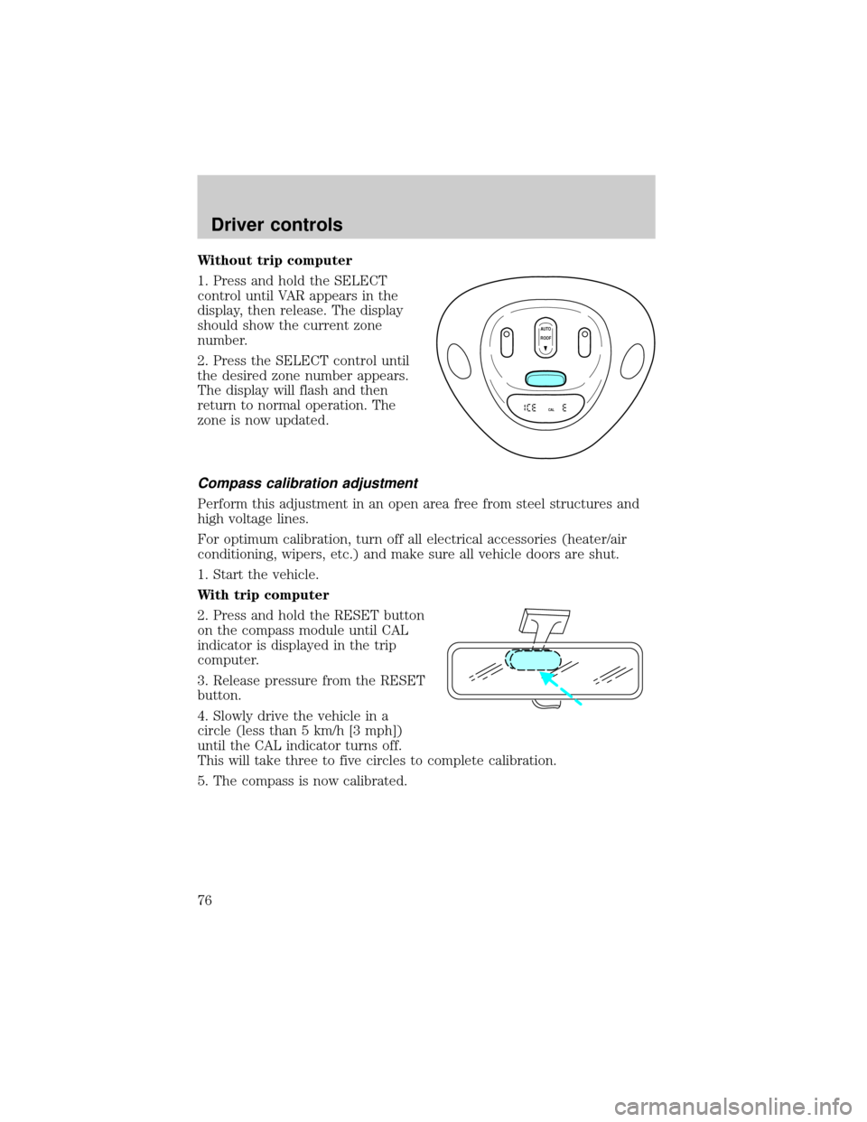 FORD EXPEDITION 2002 1.G Owners Manual Without trip computer
1. Press and hold the SELECT
control until VAR appears in the
display, then release. The display
should show the current zone
number.
2. Press the SELECT control until
the desire