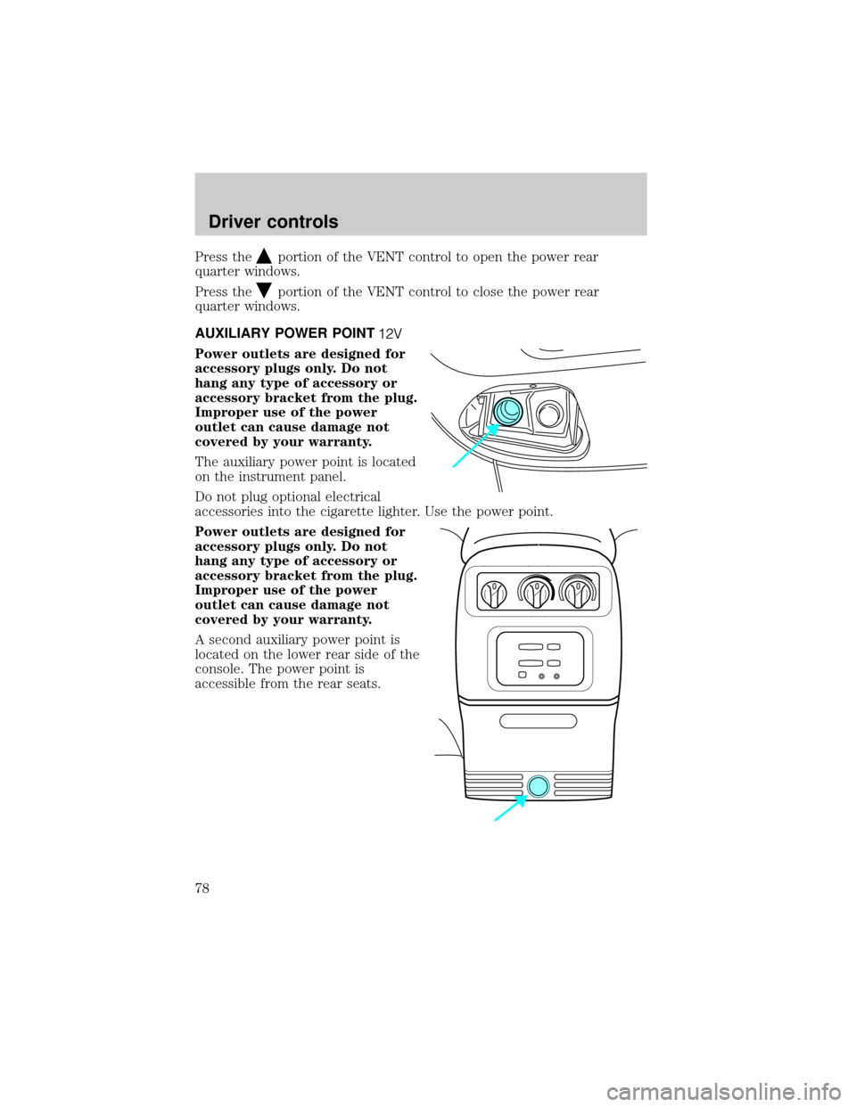 FORD EXPEDITION 2002 1.G Manual PDF Press theportion of the VENT control to open the power rear
quarter windows.
Press the
portion of the VENT control to close the power rear
quarter windows.
AUXILIARY POWER POINT
Power outlets are desi FORD EXPEDITION 2002 1.G Manual PDF Press theportion of the VENT control to open the power rear
quarter windows.
Press the
portion of the VENT control to close the power rear
quarter windows.
AUXILIARY POWER POINT
Power outlets are desi