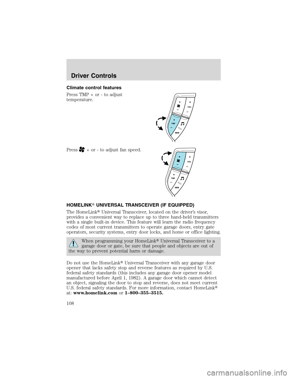 FORD EXPEDITION 2003 2.G Owners Manual Climate control features
Press TMP + or - to adjust
temperature.
Press
+ or - to adjust fan speed.
HOMELINKUNIVERSAL TRANSCEIVER (IF EQUIPPED)
The HomeLinkUniversal Transceiver, located on the drive