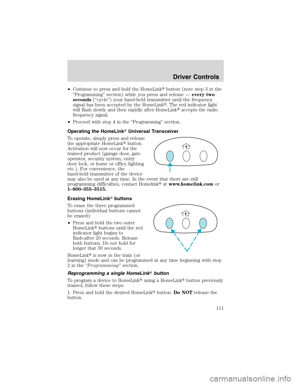 FORD EXPEDITION 2003 2.G Owners Manual •Continue to press and hold the HomeLinkbutton (note step 3 in the
“Programming”section) while you press and release—every two
seconds(“cycle”) your hand-held transmitter until the freque